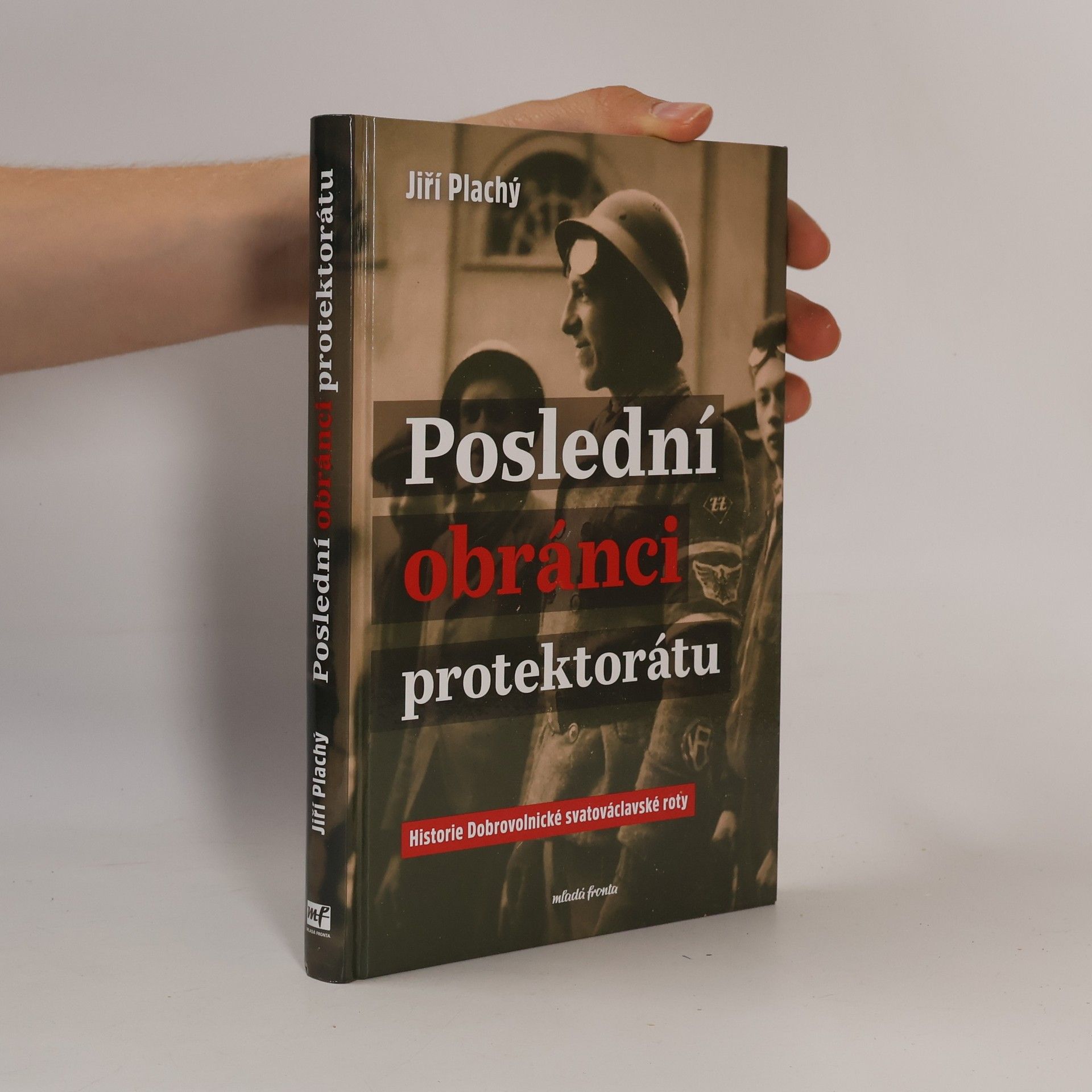 Jiří Plachý Poslední obránci protektorátu: Historie Dobrovolnické svatováclavské roty
