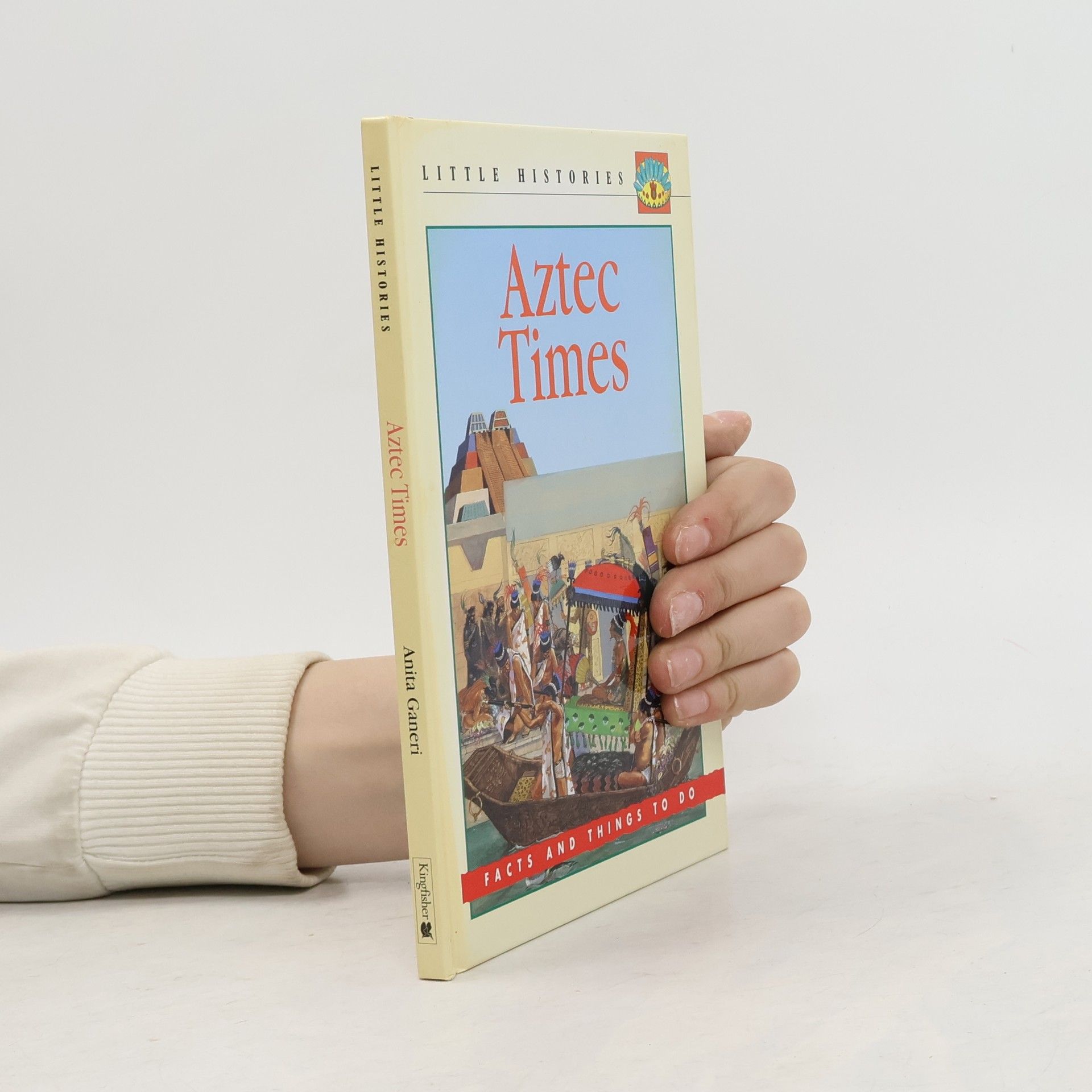Anita Ganeri Little Histories: Aztec Times