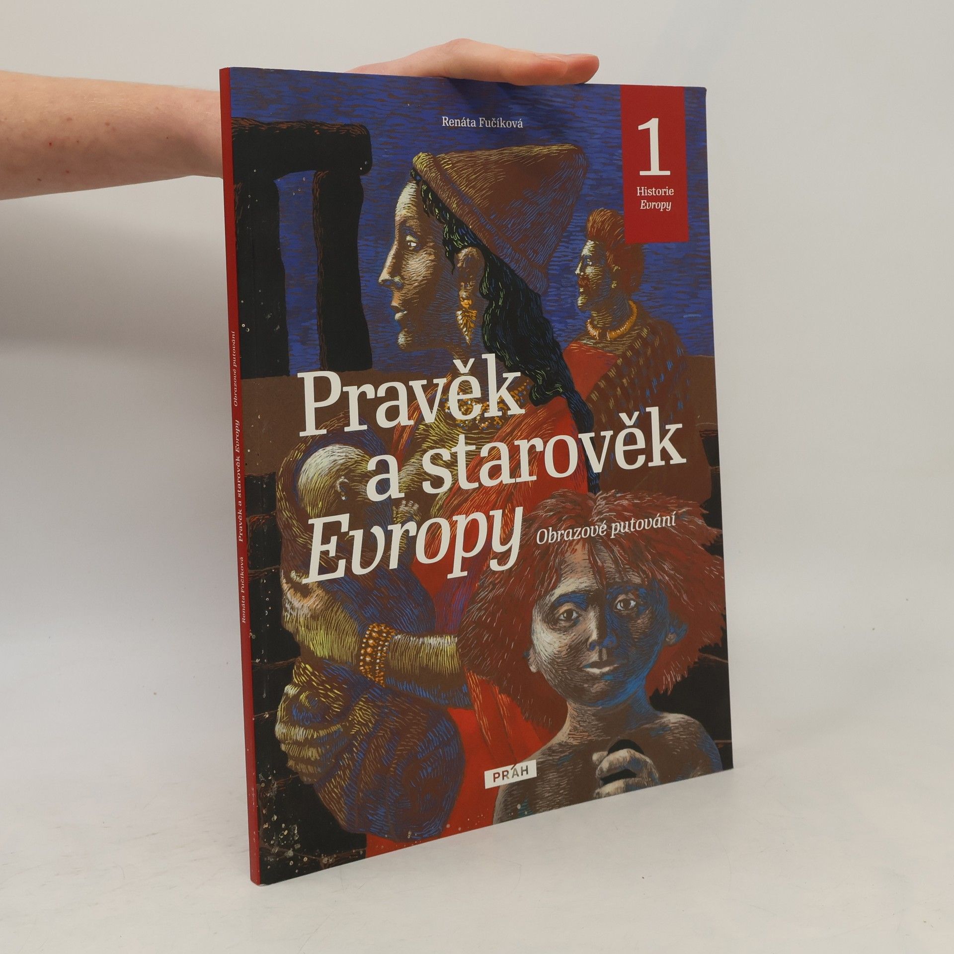 Renáta Fučíková Pravěk a starověk Evropy. Obrazové putování. Historie Evropy 1