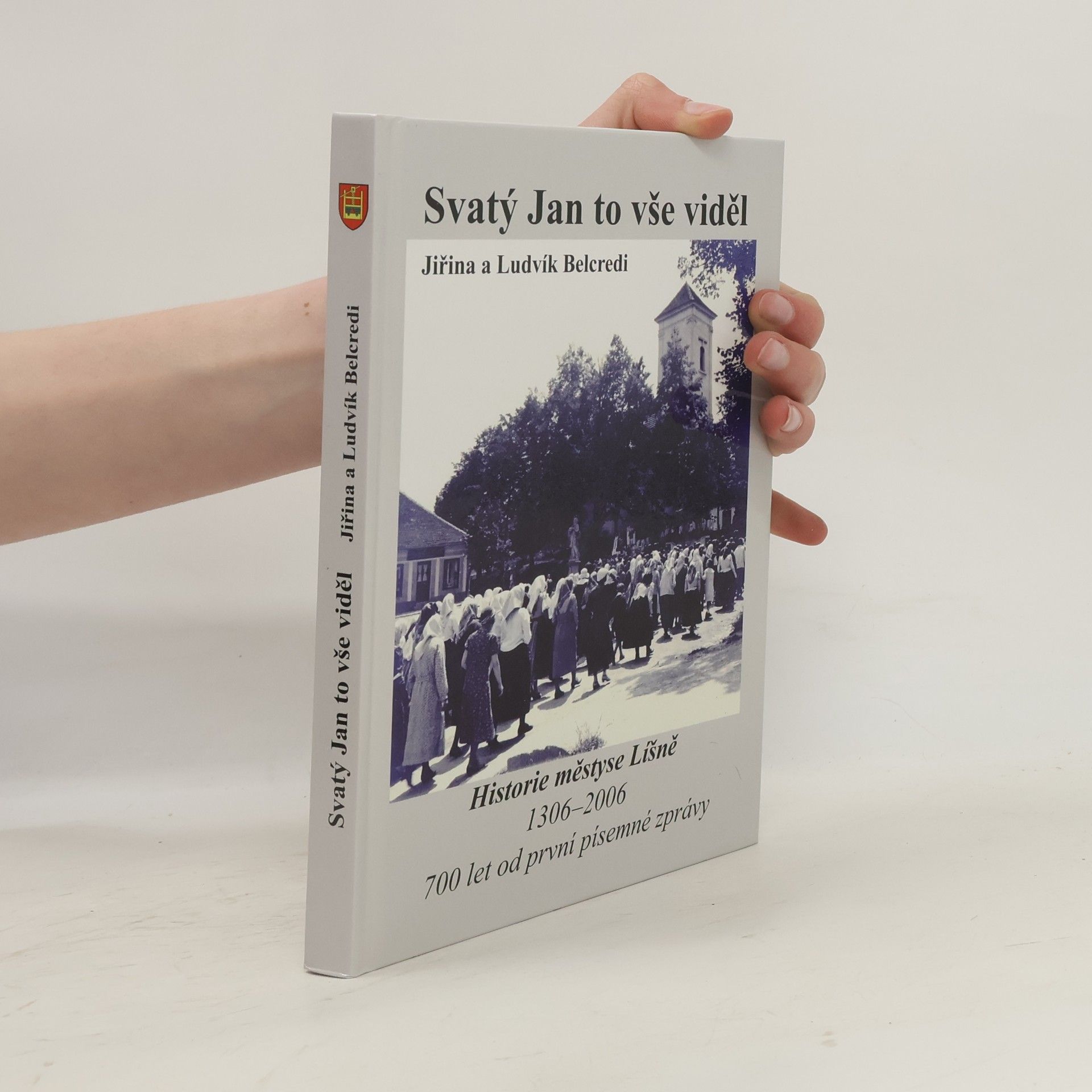 Ludvík Belcredi Svatý Jan to vše viděl : historie městyse Líšně 1306-2006 : 700 let od první písemné zprávy