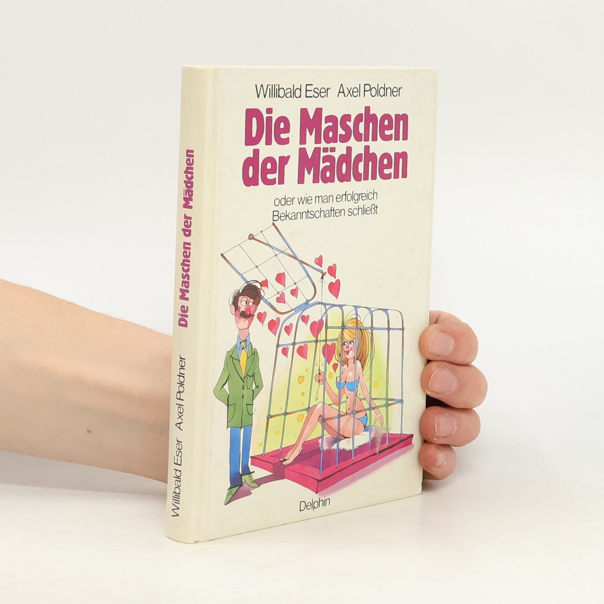 Willibald Eser Die Maschen der Mädchen oder wie man erfolgreich Bekanntschaften schliesst