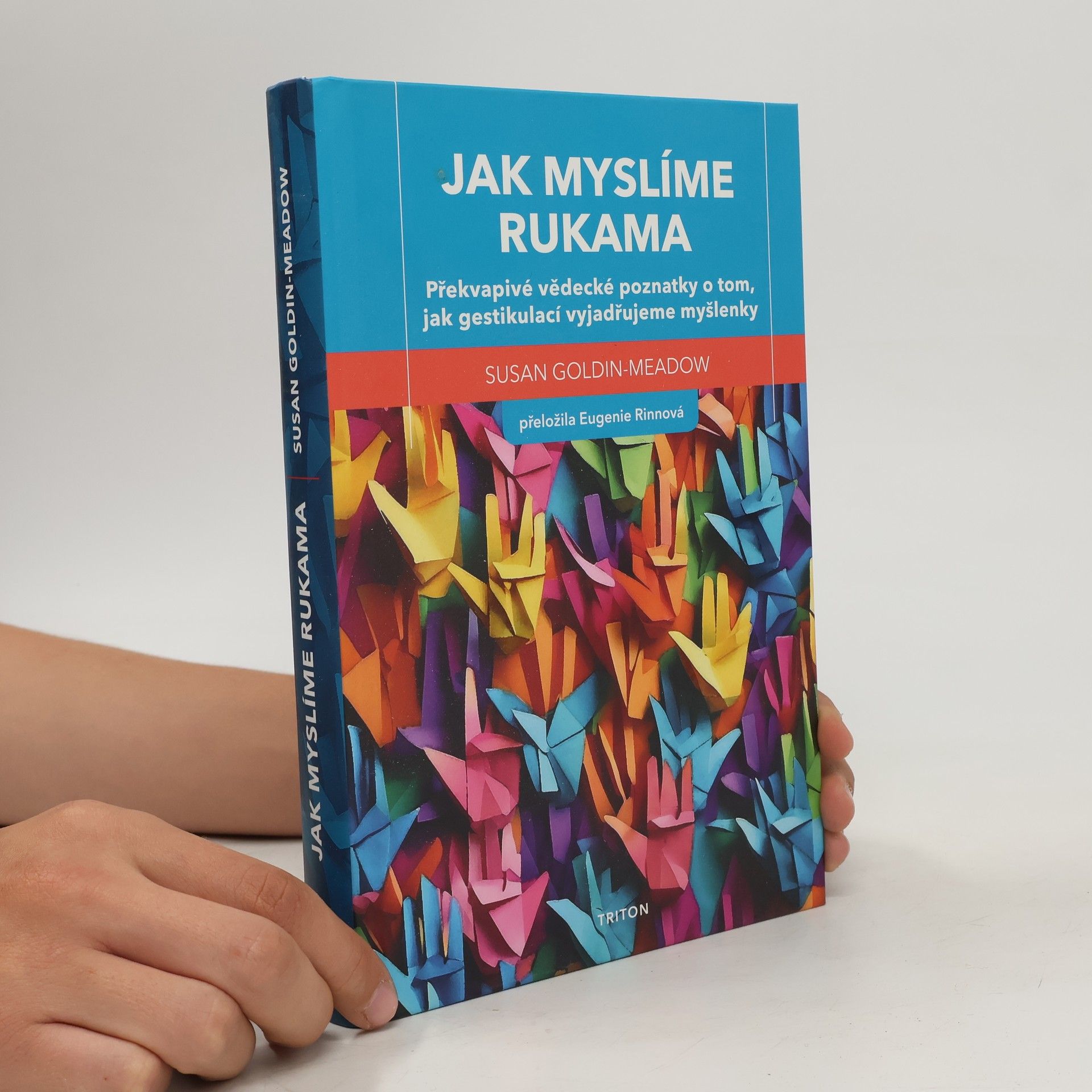 Susan Goldin-Meadow Jak myslíme rukama: Překvapivé vědecké poznatky o tom, jak gestikulací vyjadřujeme myšlenky