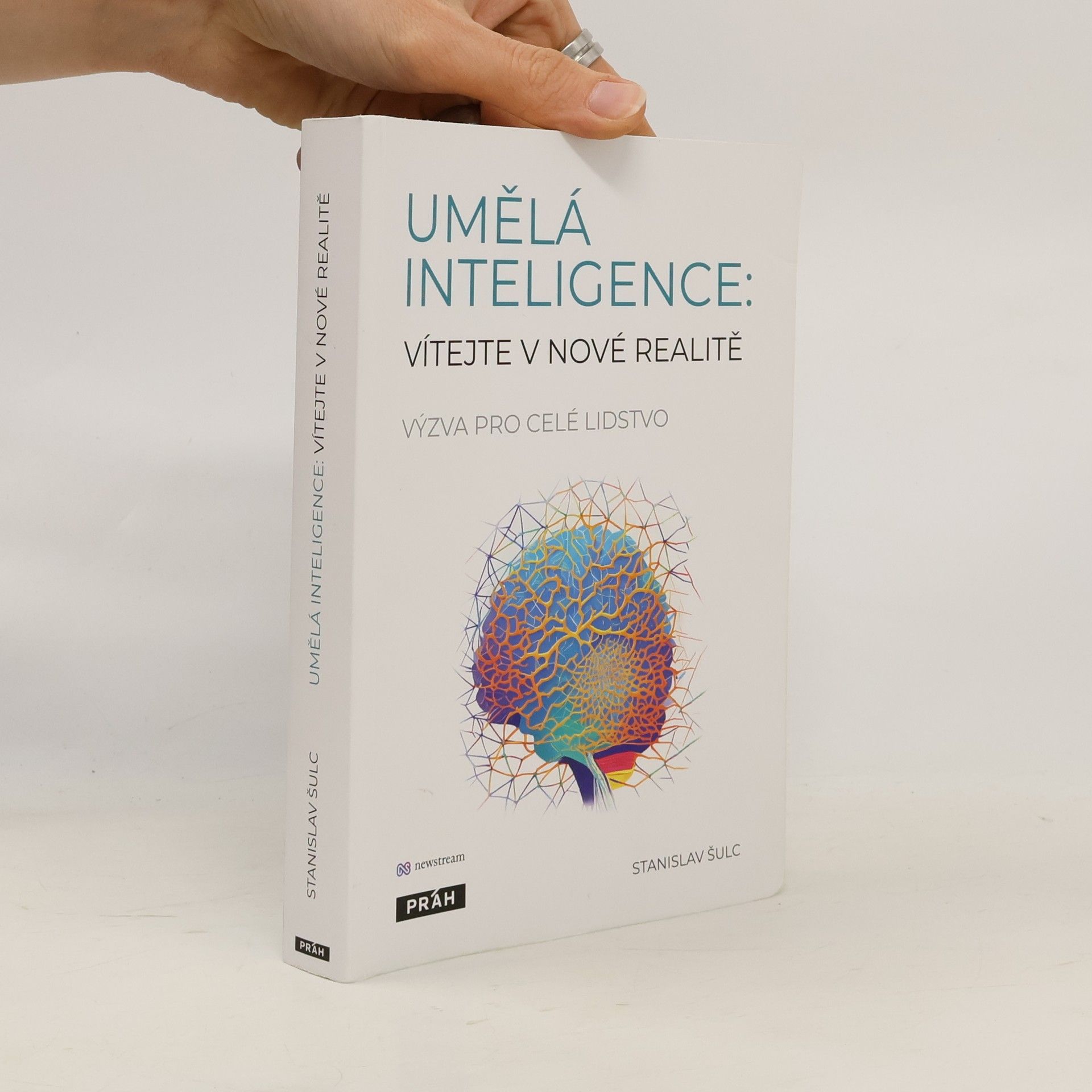 Stanislav Šulc Umělá inteligence. Vítejte v nové realitě. Výzva pro celé lidstvo
