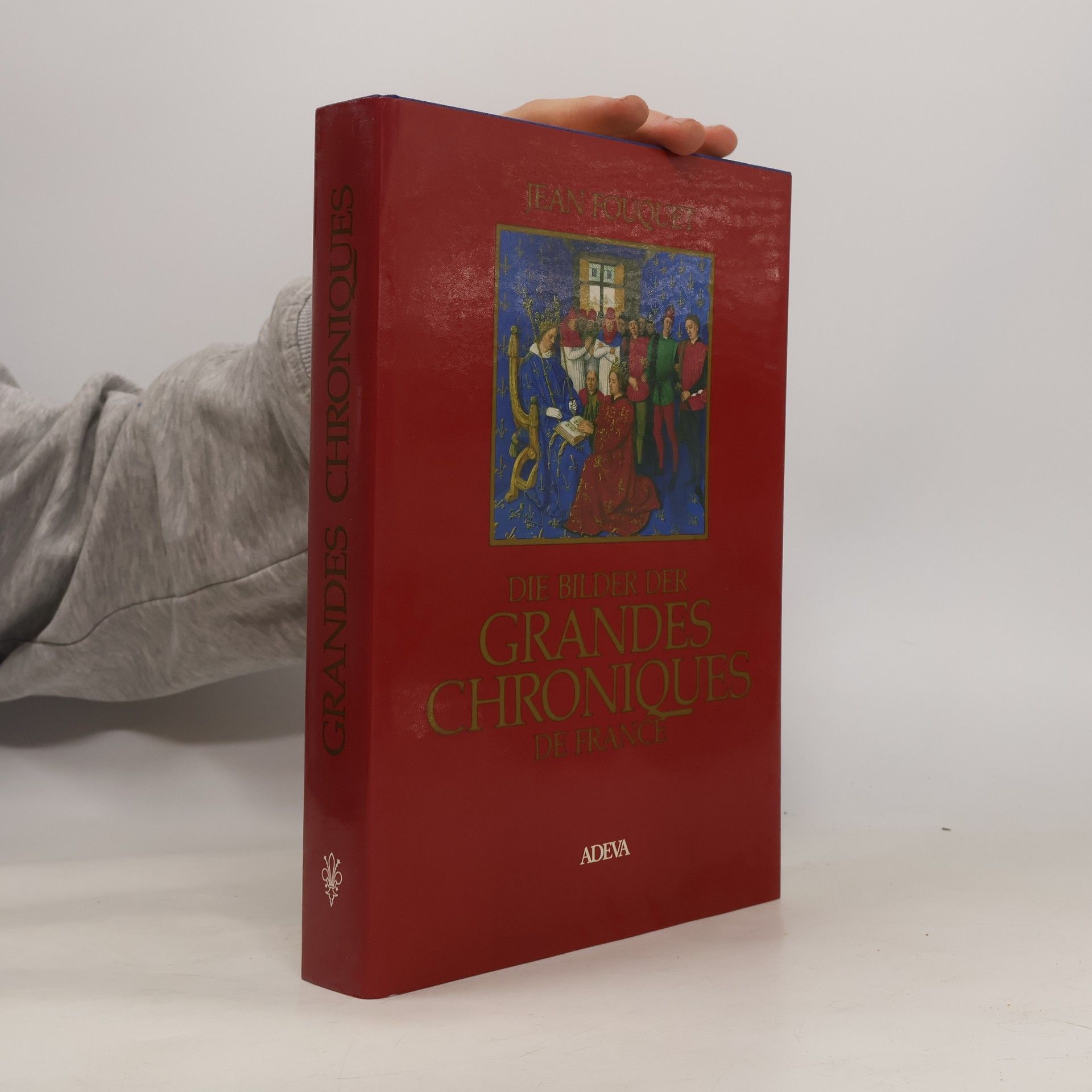 François Avril Jean Fouquet, die Bilder der Grandes Chroniques de France