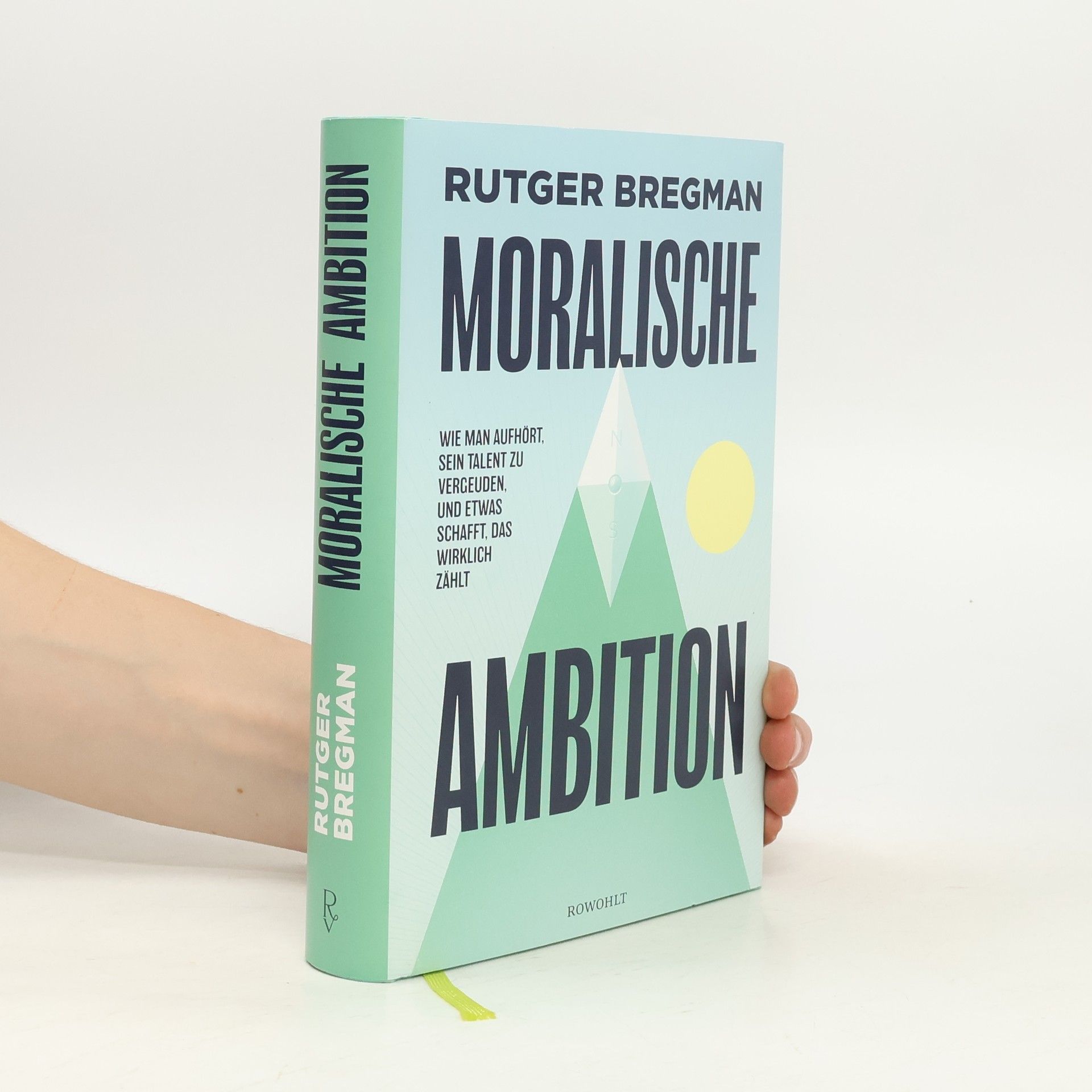Rutger Bregman Moralische Ambition. Wie man aufhört, sein Talent zu vergeuden, und etwas schafft, das wirklich zählt