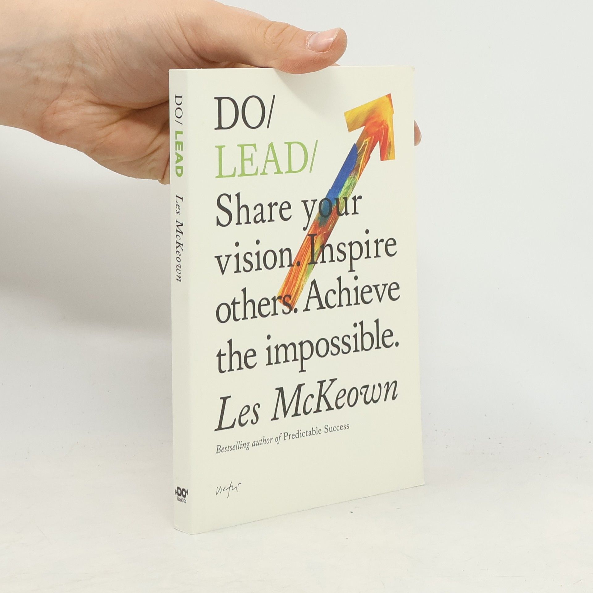 Les John Leslie McKeown Do lead : share your vision. Inspire others. Achieve the impossible