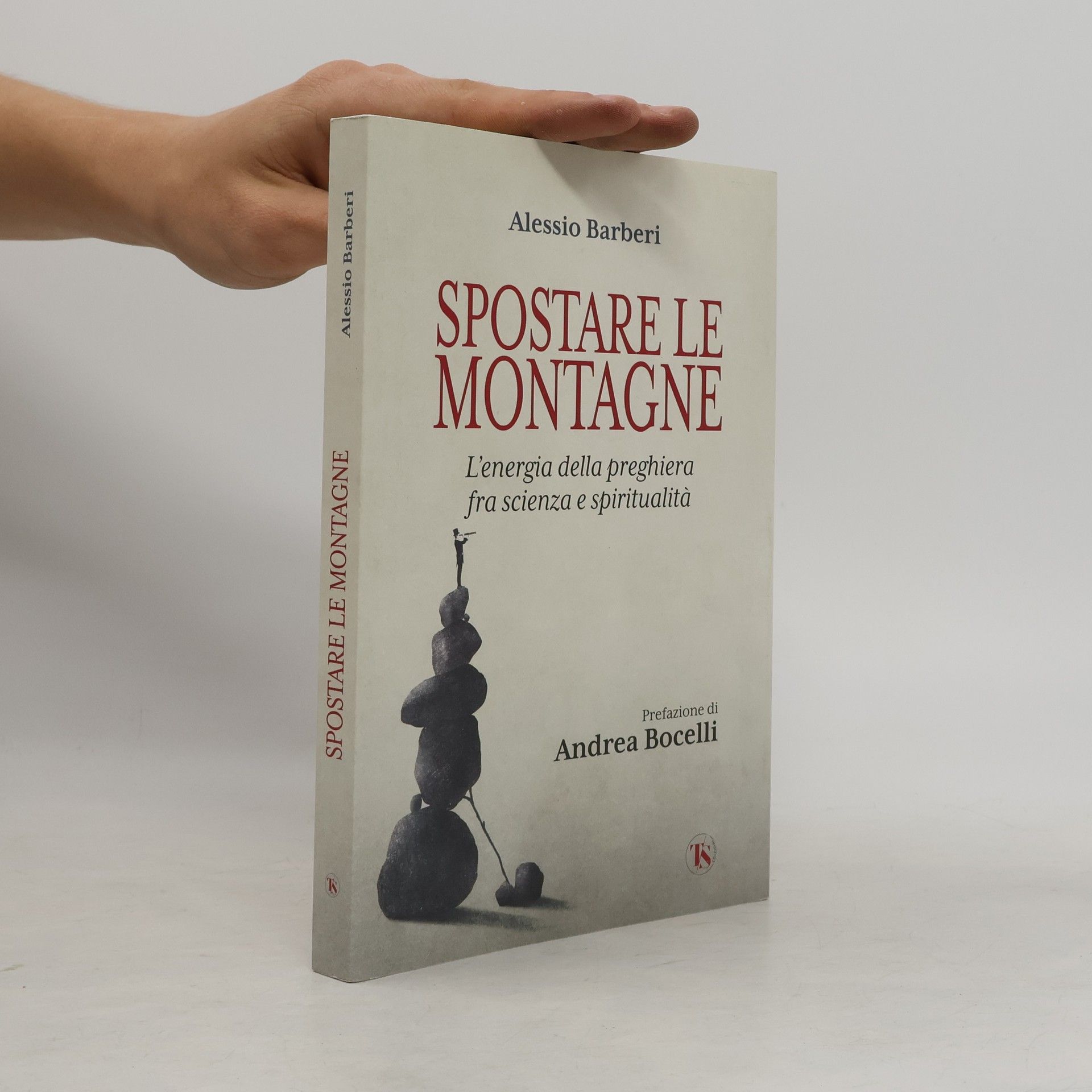 Alessio Barberi Spostare le montagne. L'energia della preghiera fra scienza e spiritualità