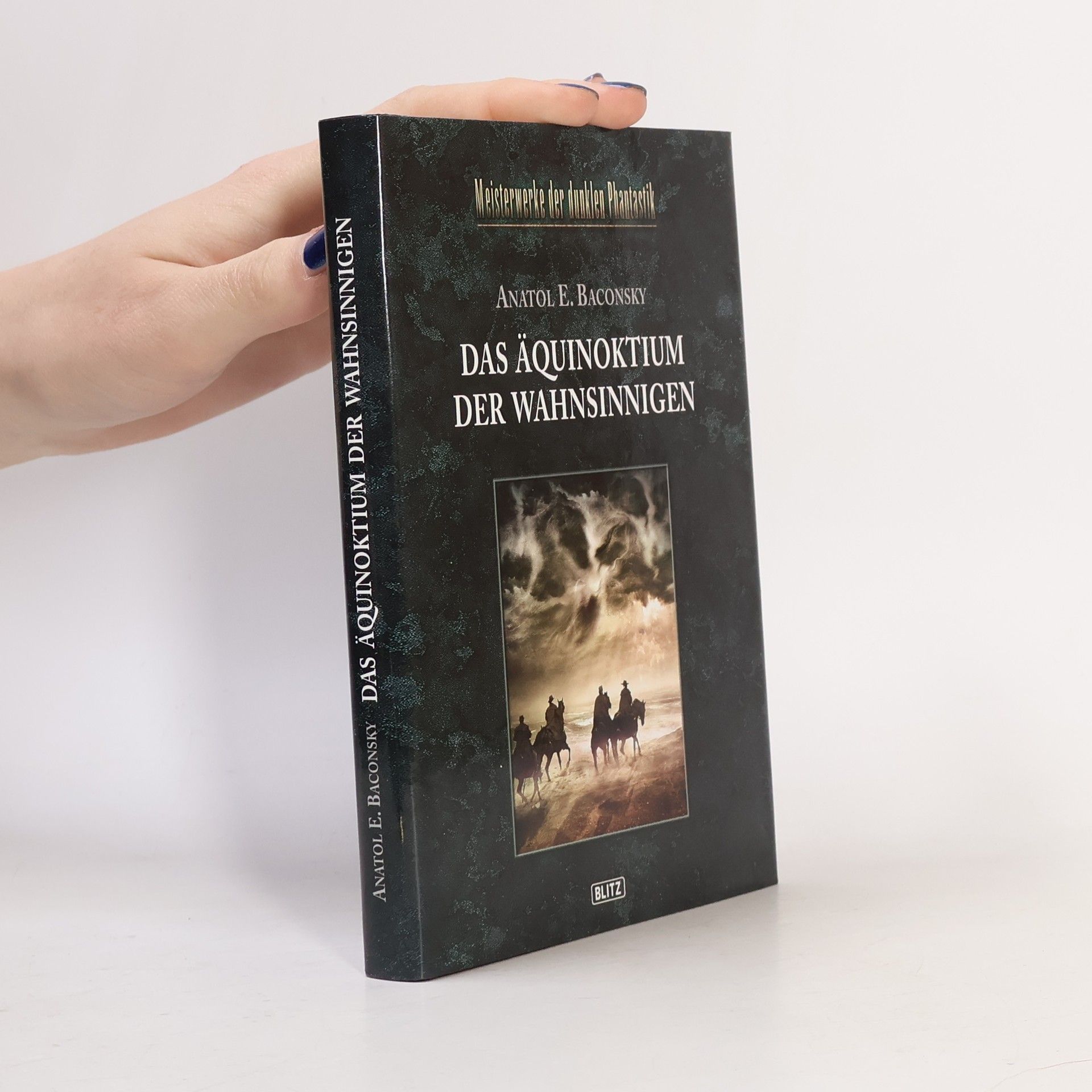 Anatol Emilian Baconsky Meisterwerke der dunklen Phantastik - 5: Das Äquinoktium der Wahnsinnigen. Und andere Erzählungen (German Edition)