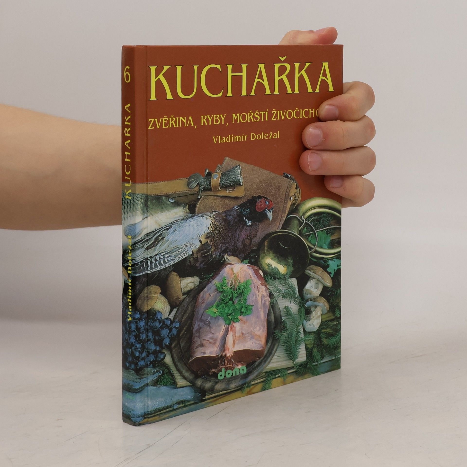Vladimír Doležal Kuchařka. [Sv.] 6, Zvěřina, ryby, mořští živočichové
