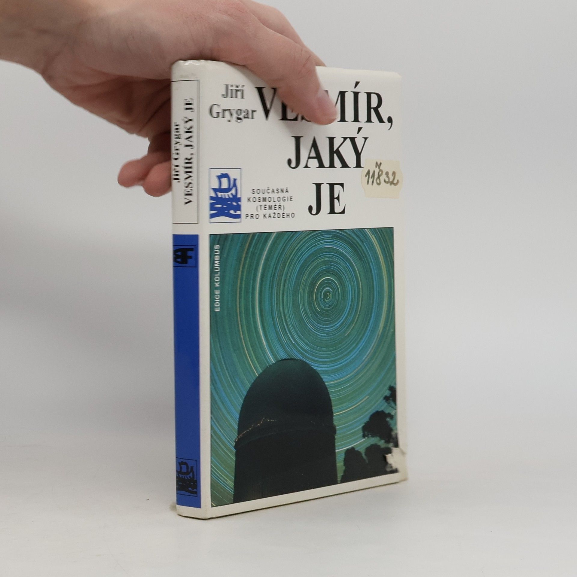 Jiří Grygar Vesmír, jaký je : současná kosmologie (téměř) pro každého
