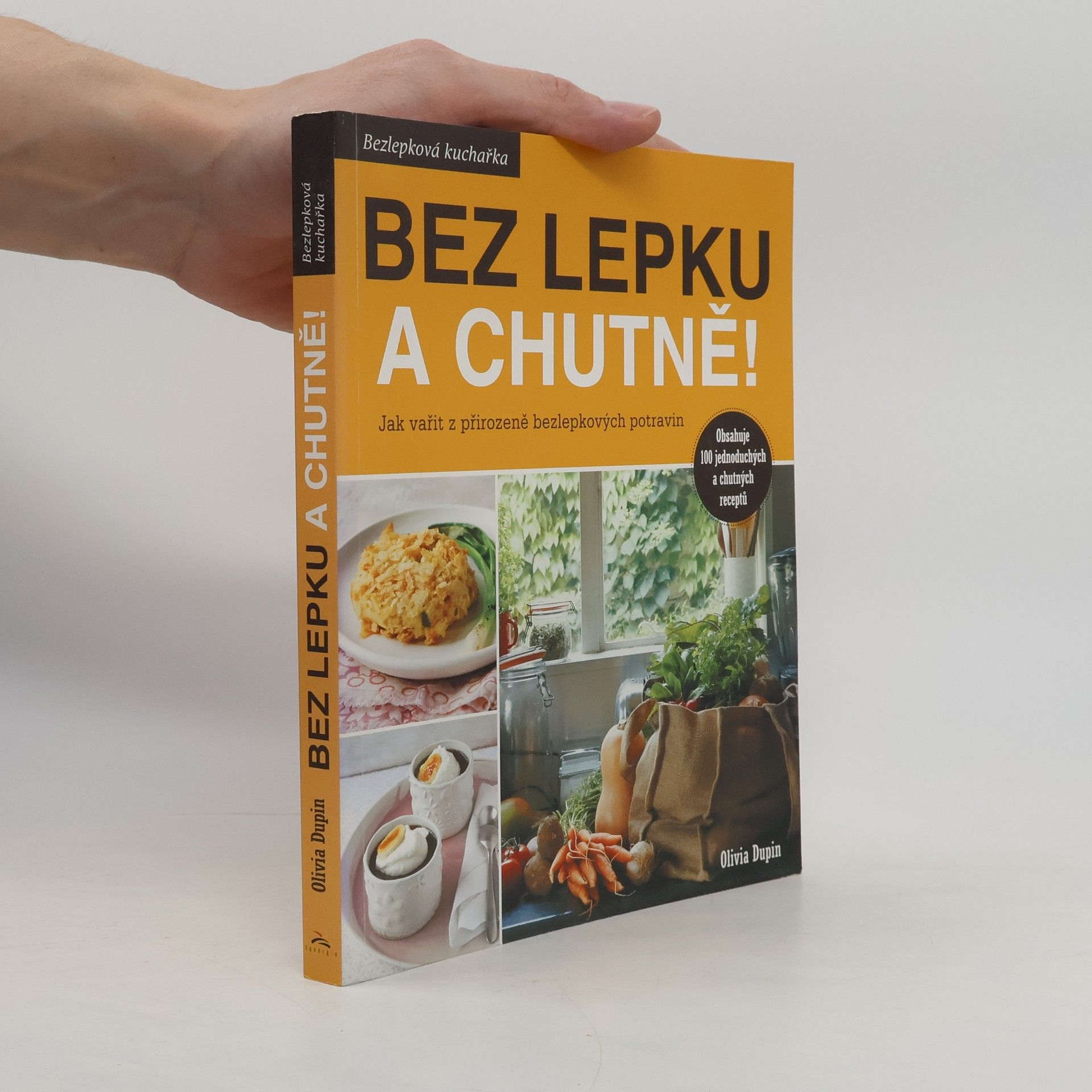 Olivia Dupin Bez lepku a chutně! Jak vařit z přirozeně bezlepkových potravin
