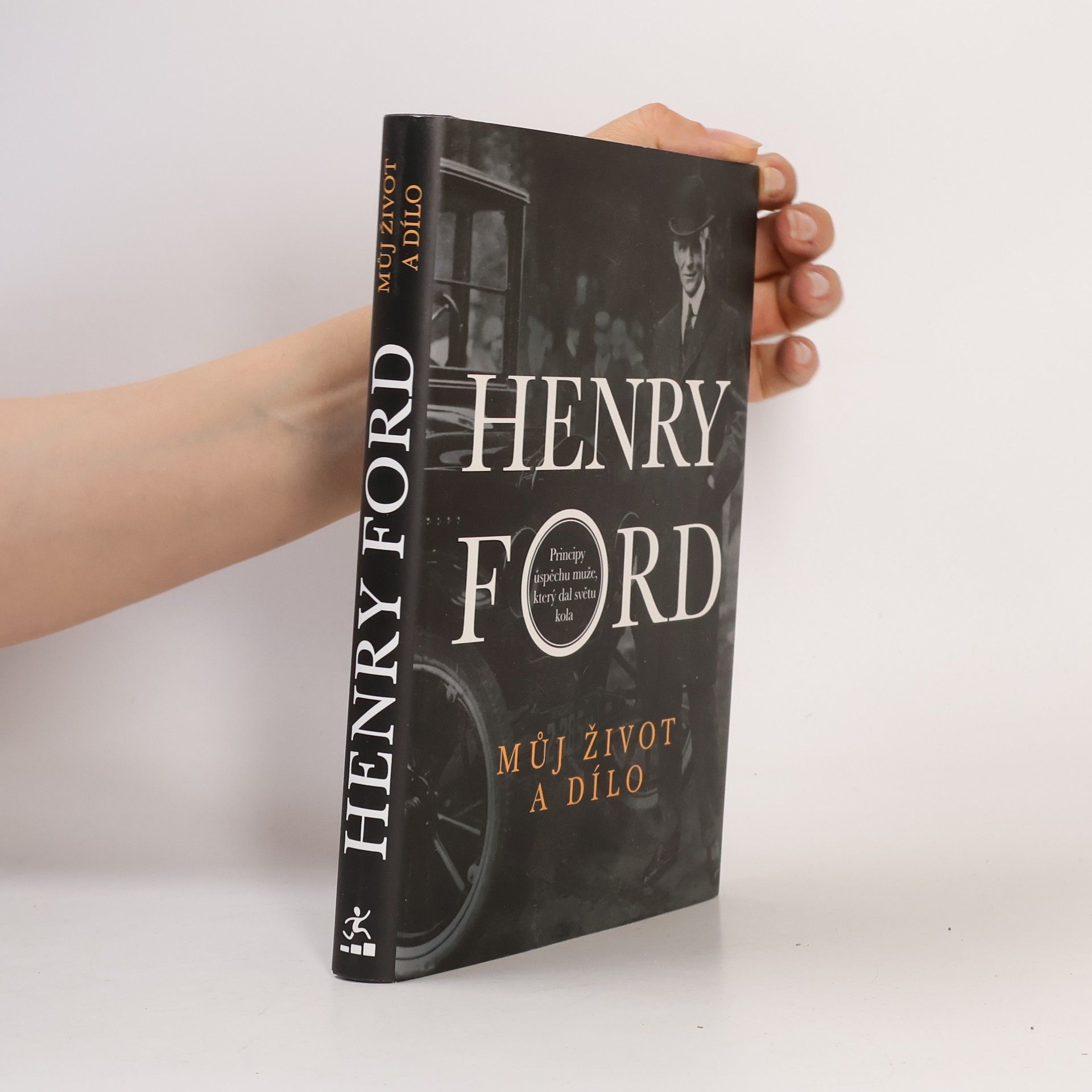 Henry Ford Můj život a dílo. Principy úspěchu muže, který dal světu kola