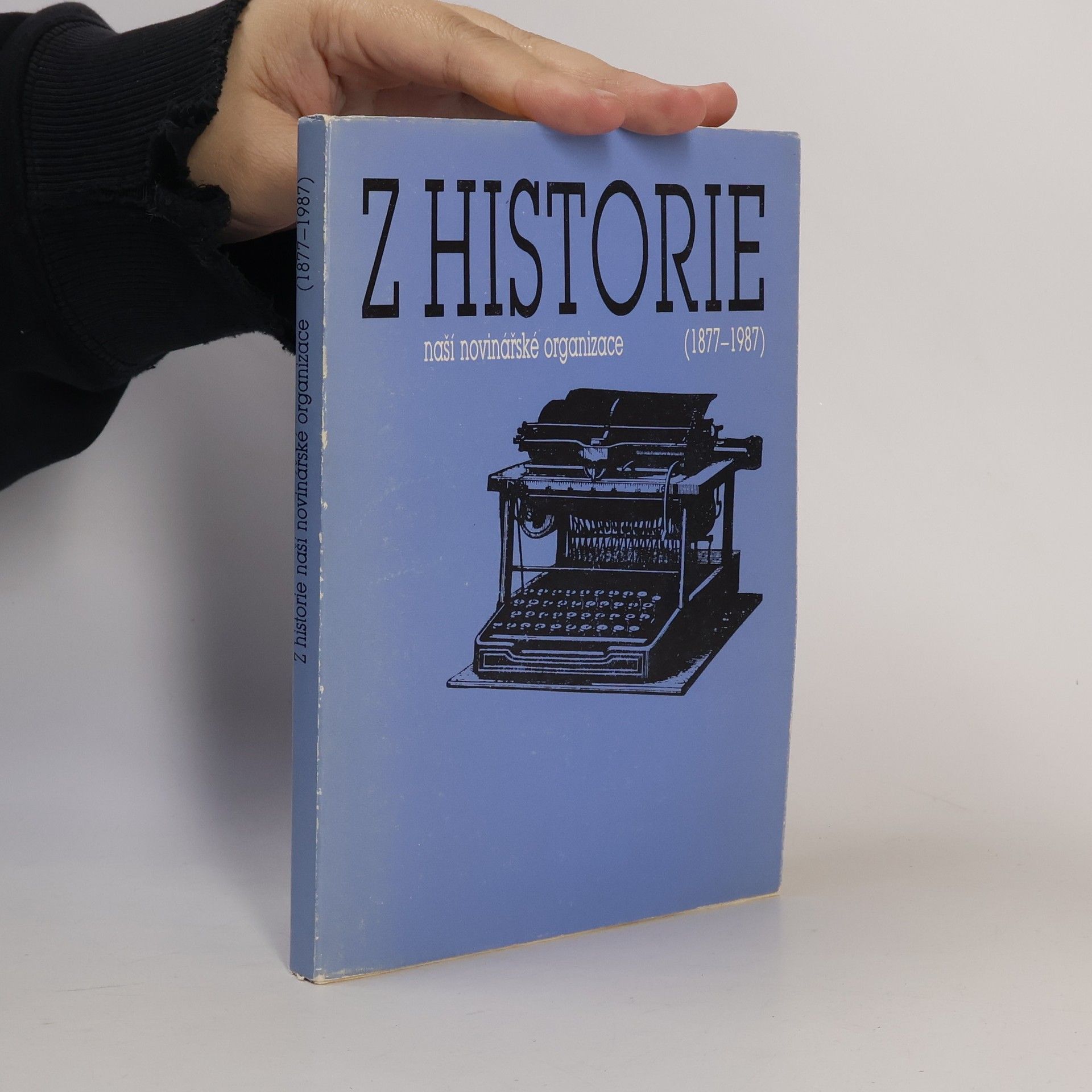 Autores varios Z historie naší novinářské organizace (1877-1987)