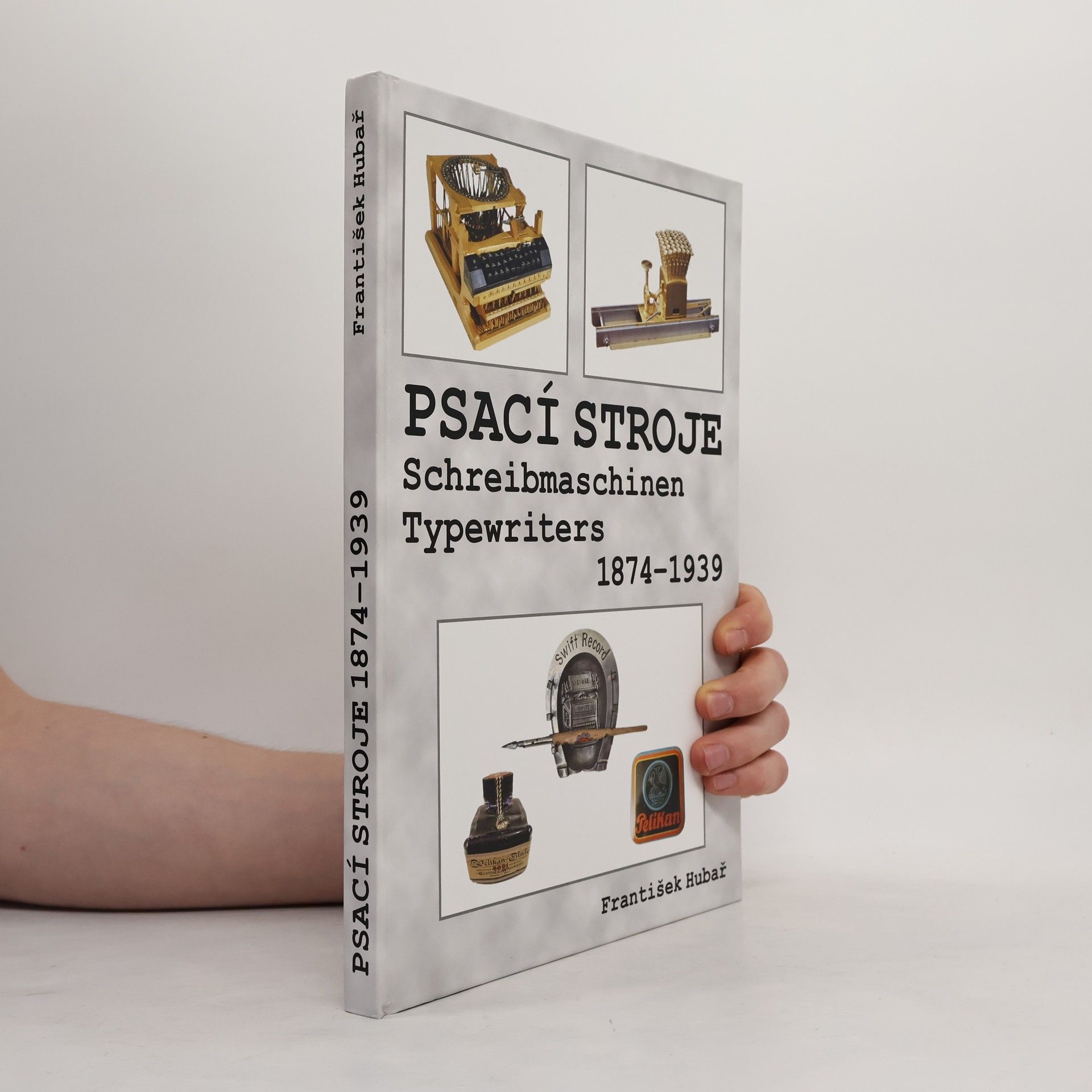 František Hubař Psací stroje. Schreibmaschinen. Typewriters 1874-1939