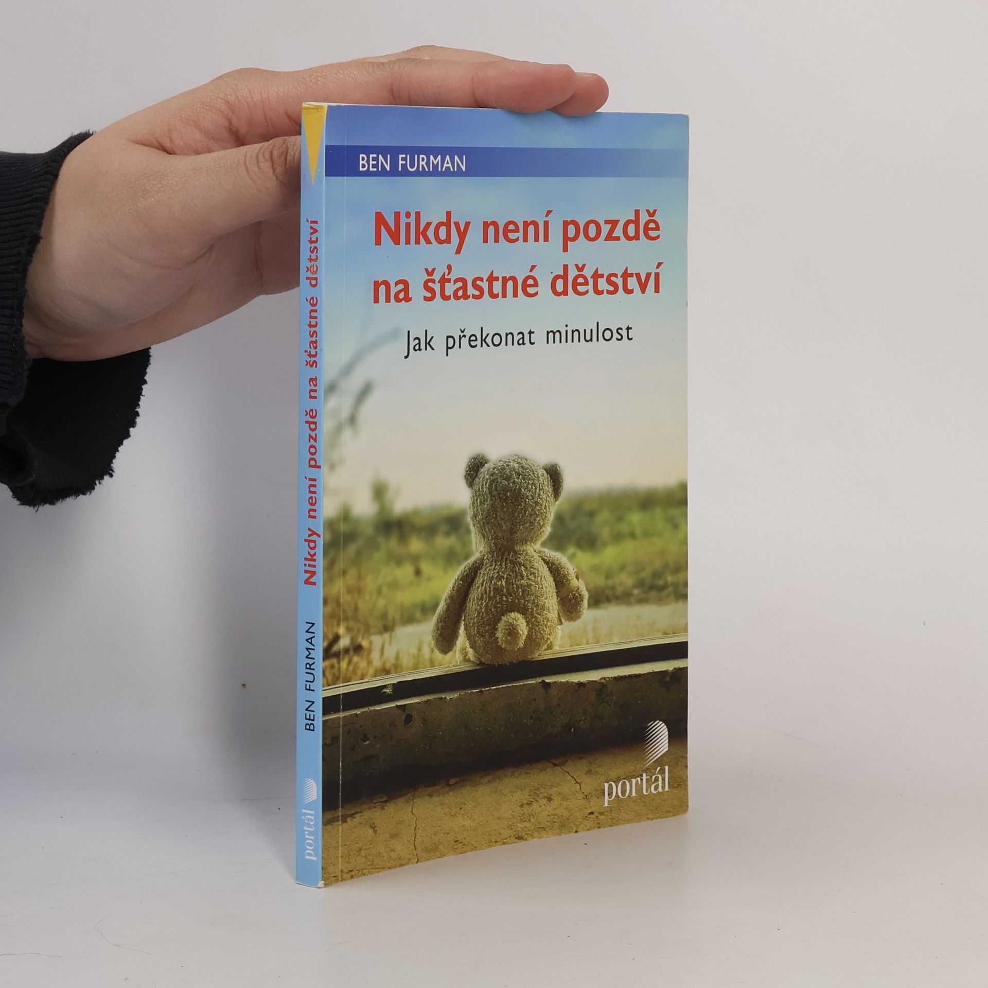 Ben Furman Nikdy není pozdě na šťastné dětství : jak překonat minulost