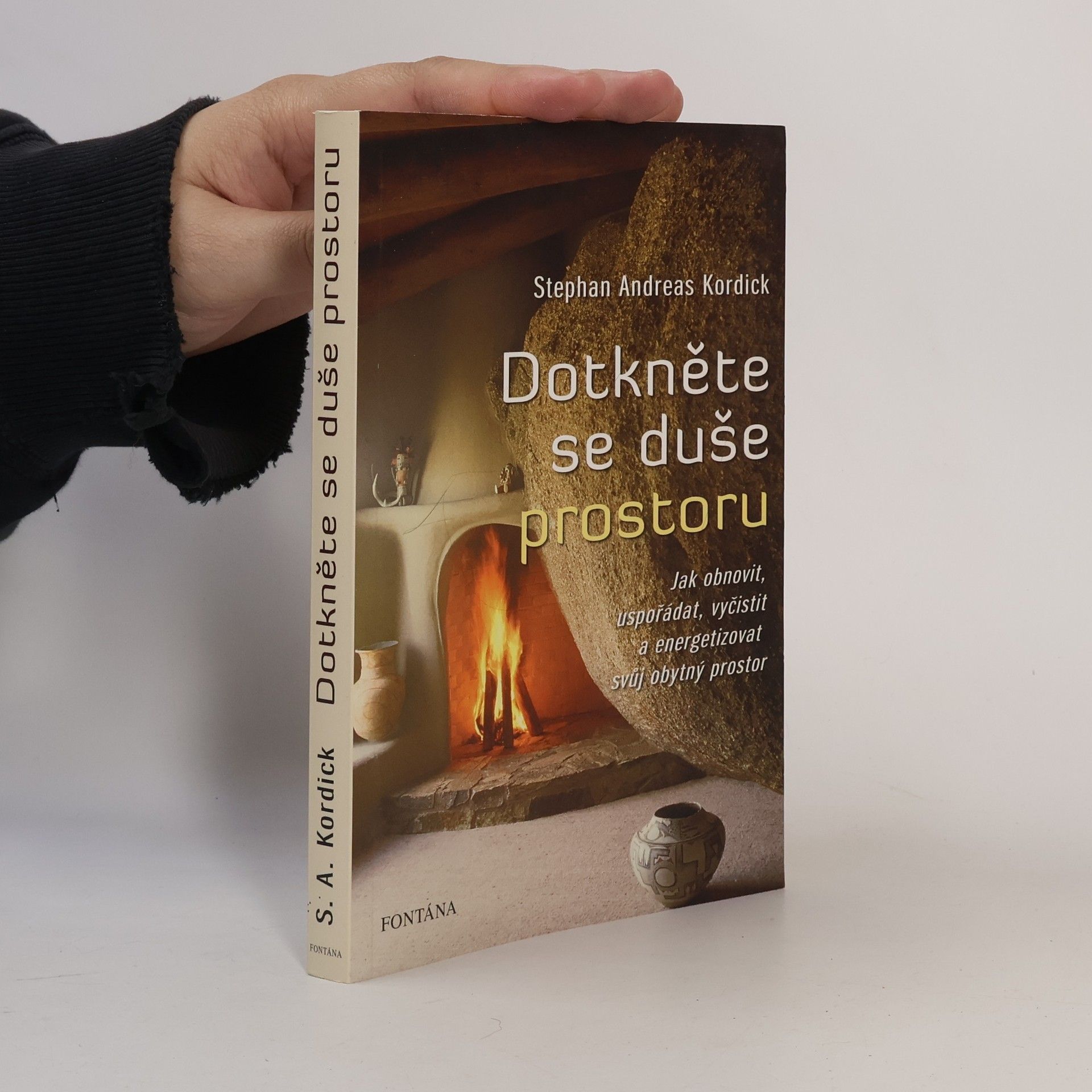 Stephan Andreas Kordick Dotkněte se duše prostoru : jak obnovit, uspořádat, vyčistit a energetizovat svůj obytný prostor