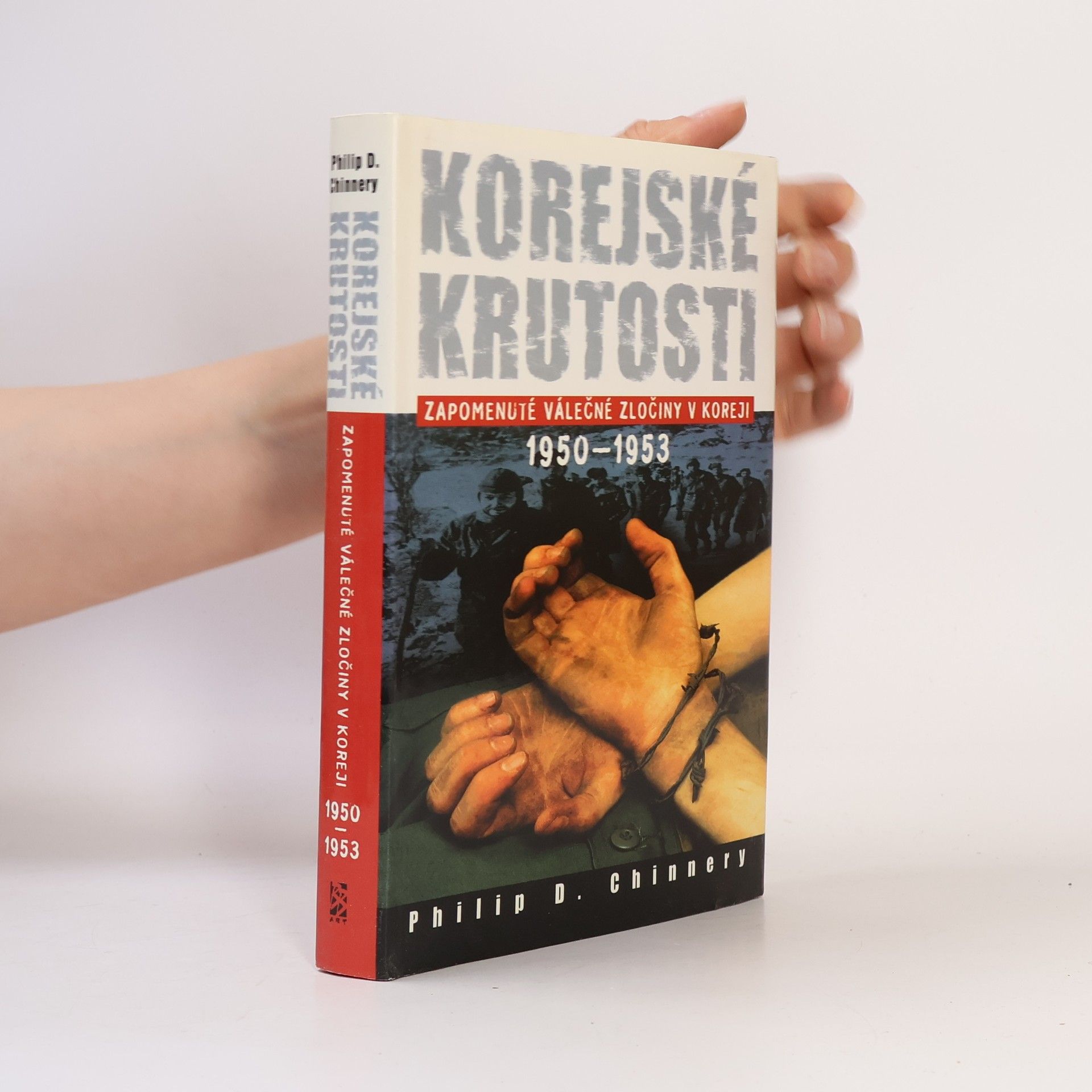 Philip D. Chinnery Korejské krutosti (Zapomenuté válečné zločiny v Koreji 1950-1953)