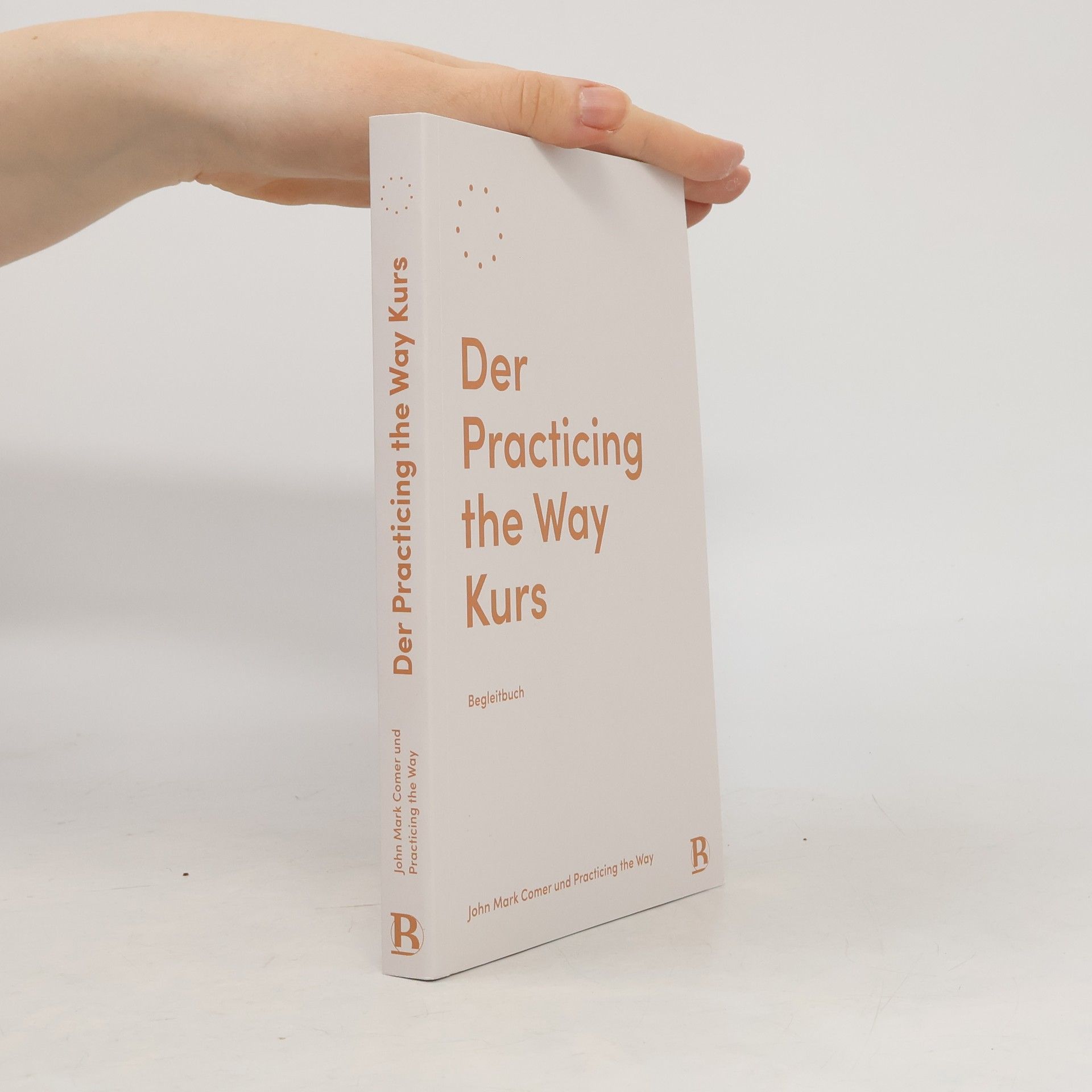 Practicing the Way Der Practicing the Way Kurs: Begleitbuch