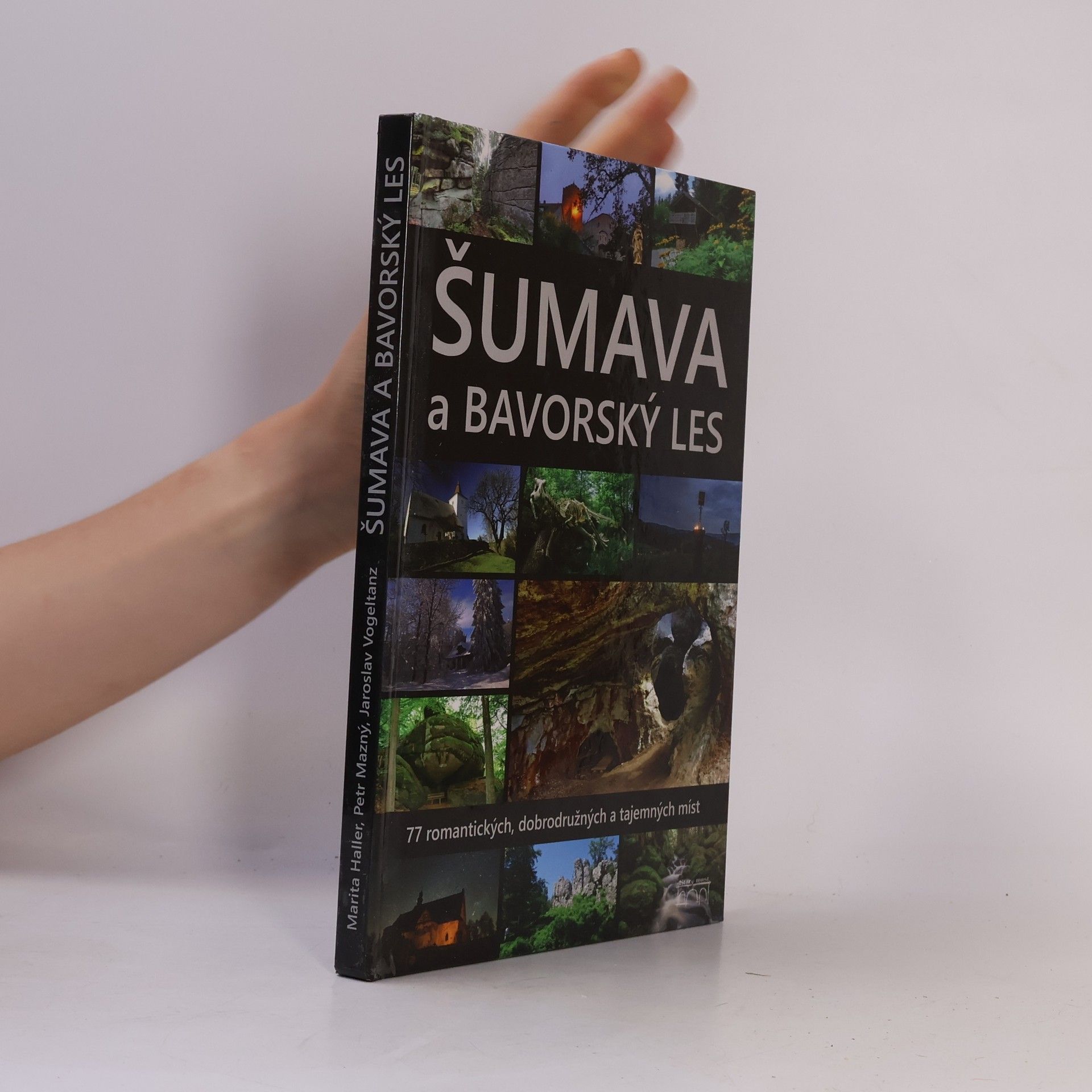 Marita Haller Šumava a Bavorský les : 77 romantických, dobrodružných a tajemných míst