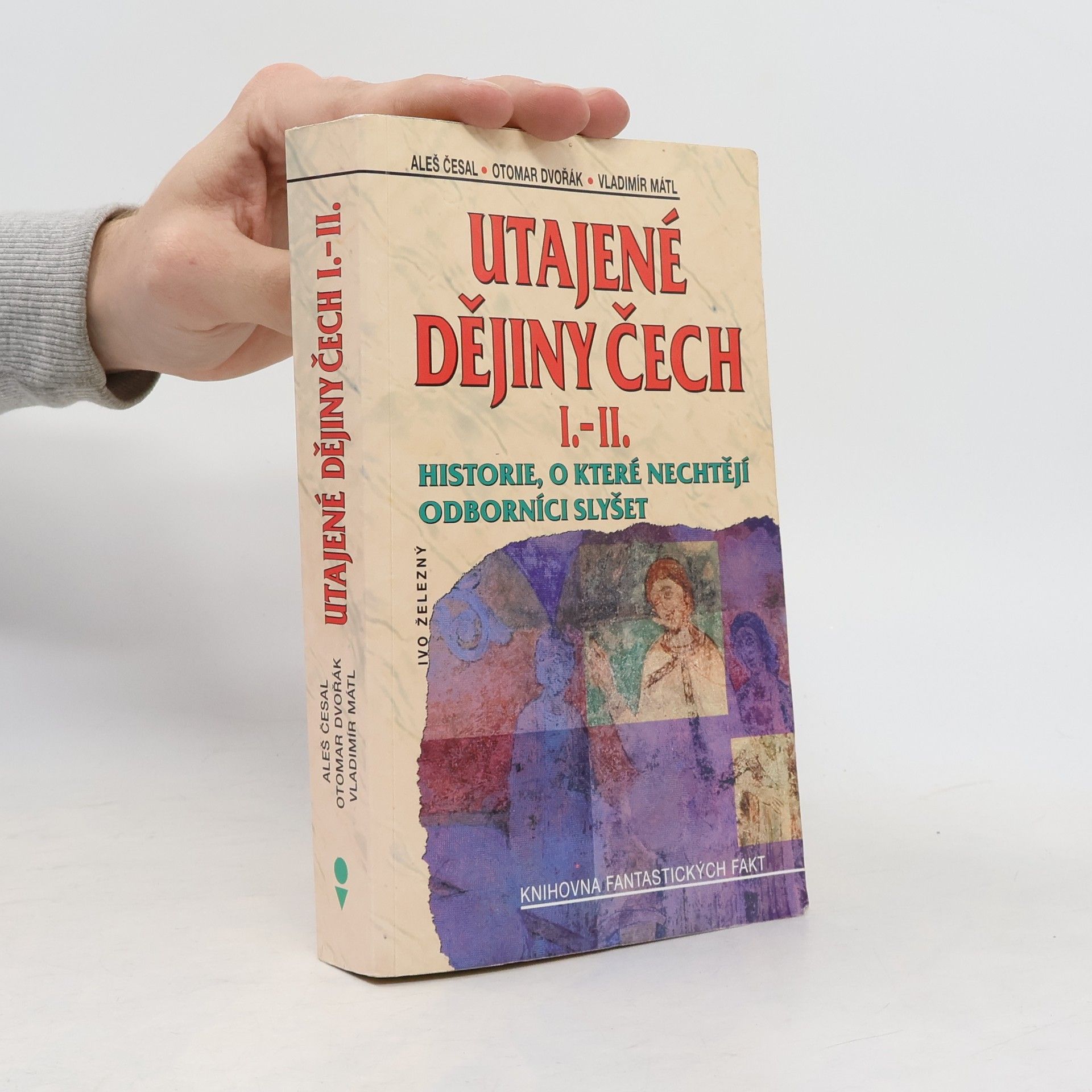 Utajené dějiny Čech I.-II. : historie, o které nechtějí odborníci slyšet