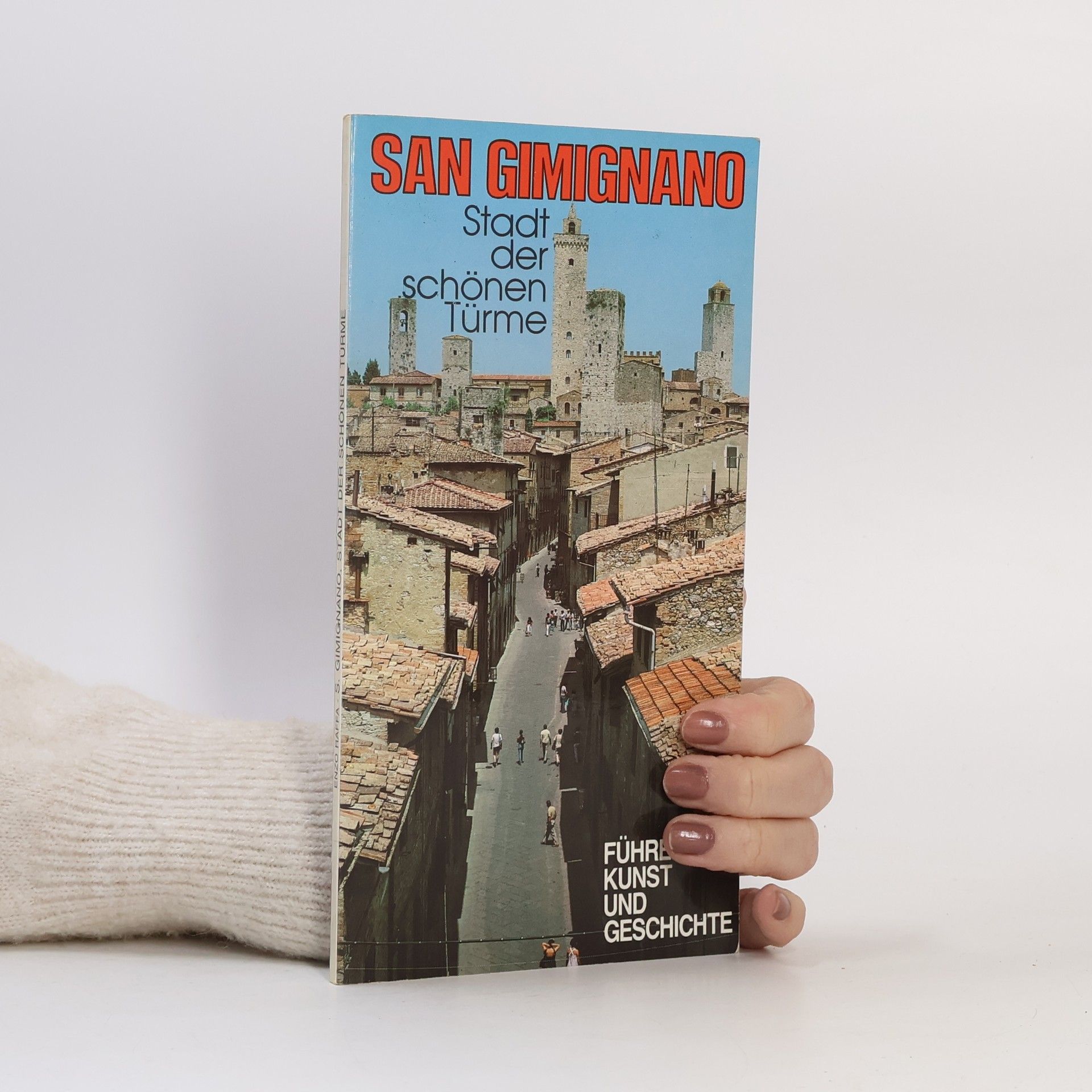 Enzo Raffa San Gimignano. Stadt der schönen Türme