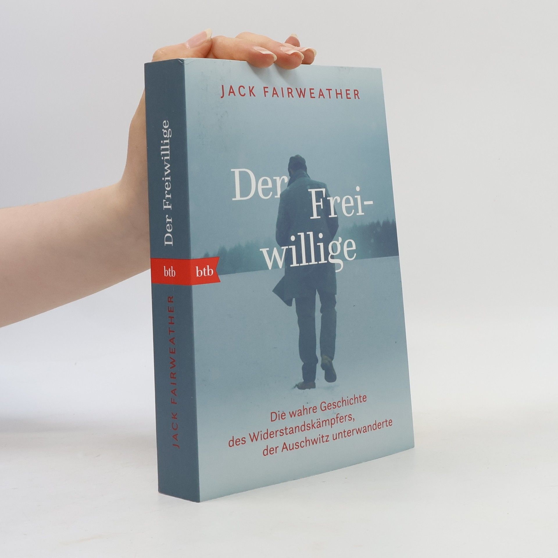 Jack Fairweather Der Freiwillige. Die wahre Geschichte des Widerstandskämpfers, der Auschwitz unterwanderte - Die erste umfassende Biografie über Witold Pilecki