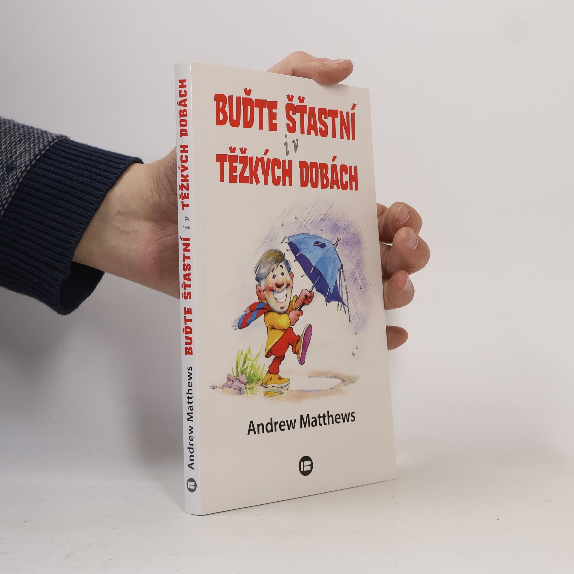 Andrew Matthews Buďte šťastní i v těžkých dobách