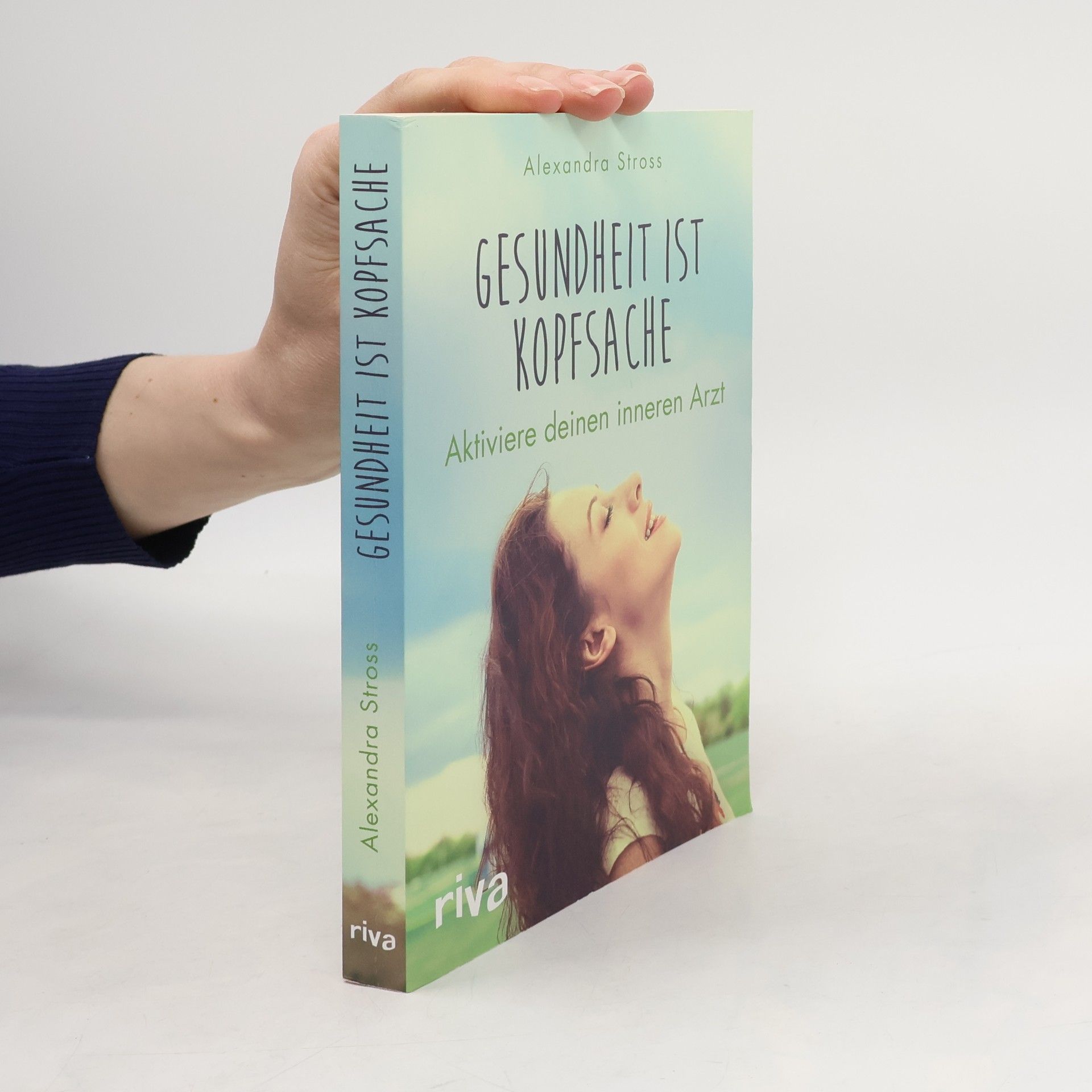 Alexandra Stross Gesundheit ist Kopfsache : aktiviere deinen inneren Arzt
