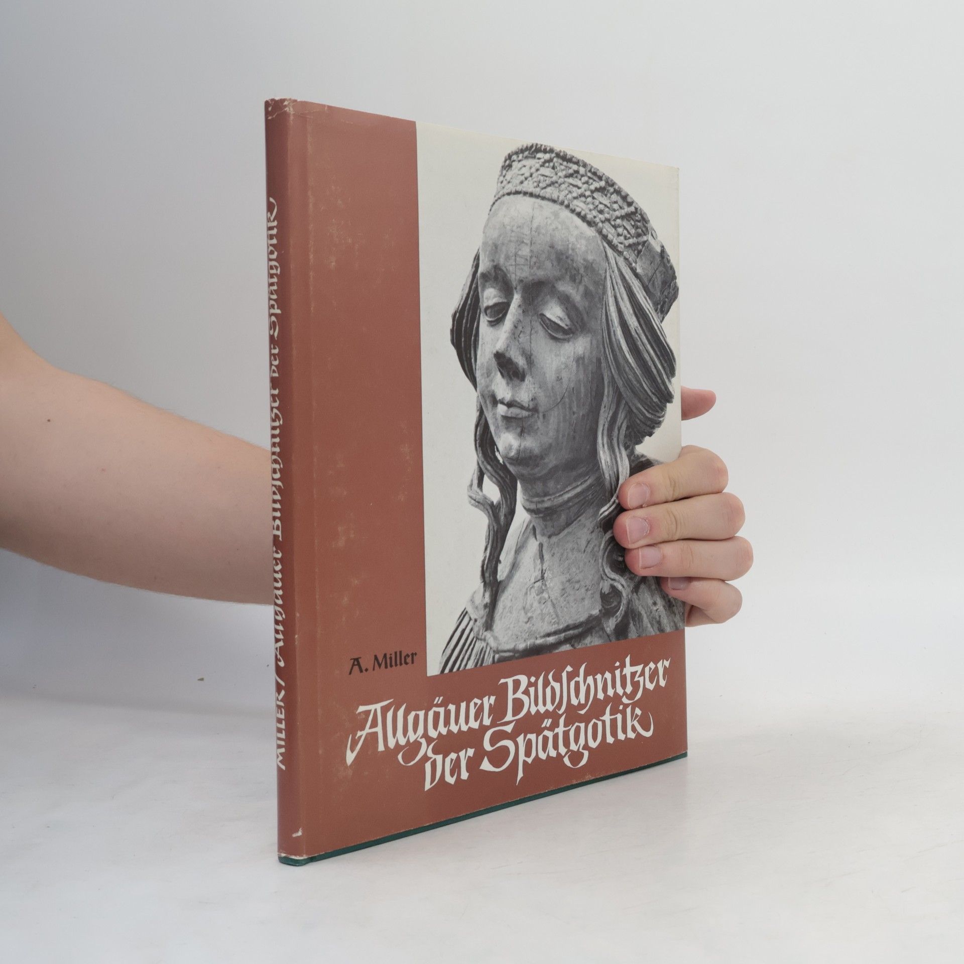 A. Miller Allgäuer Bildschnitzer der Spätgotik