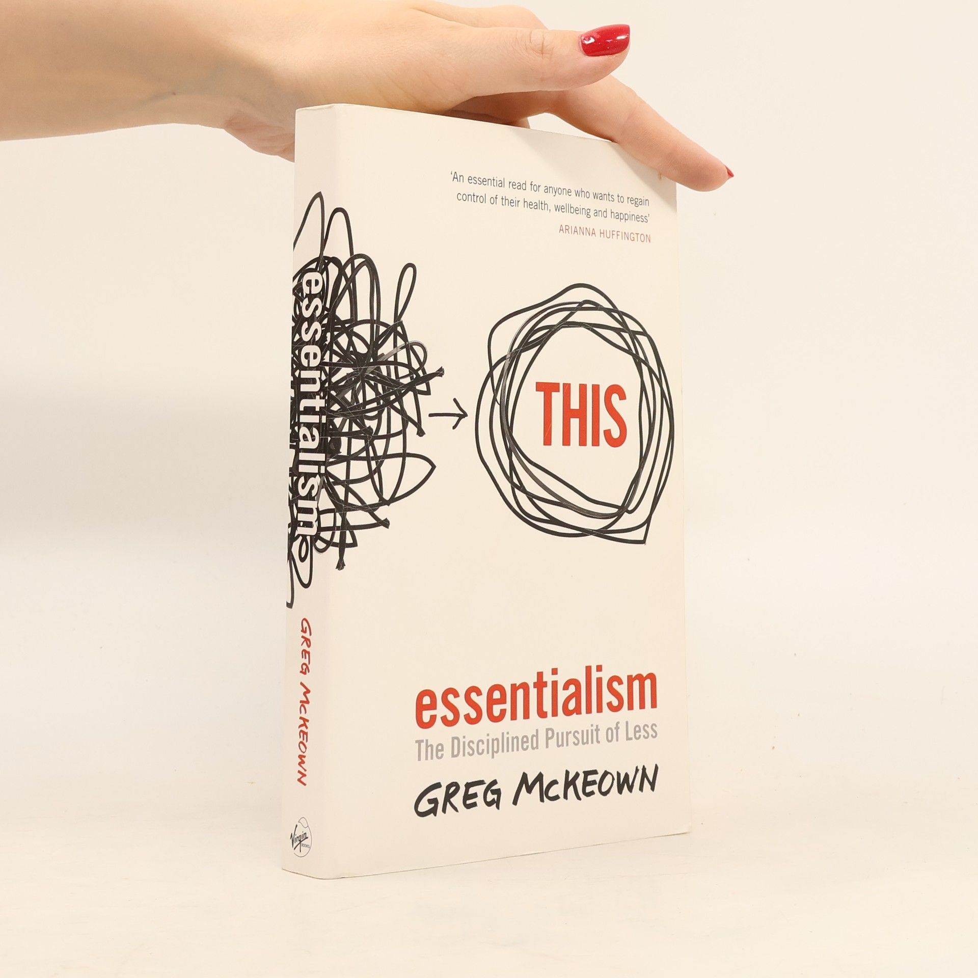 Greg McKeown Essentialism: The disciplined pursuit of less