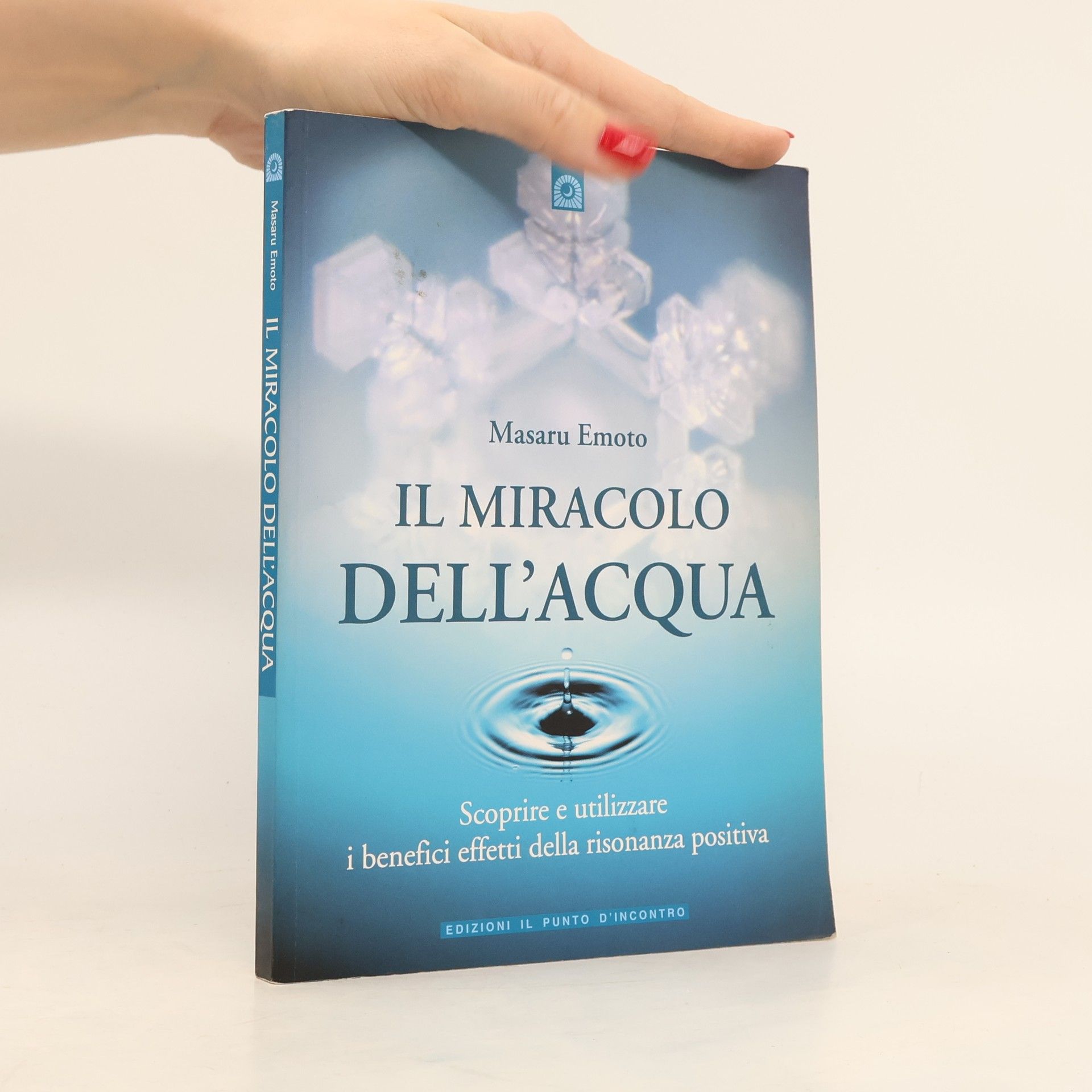 Masaru Emoto Il miracolo dell'acqua. Scoprire e utilizzare i benefici effetti della risonanza positiva