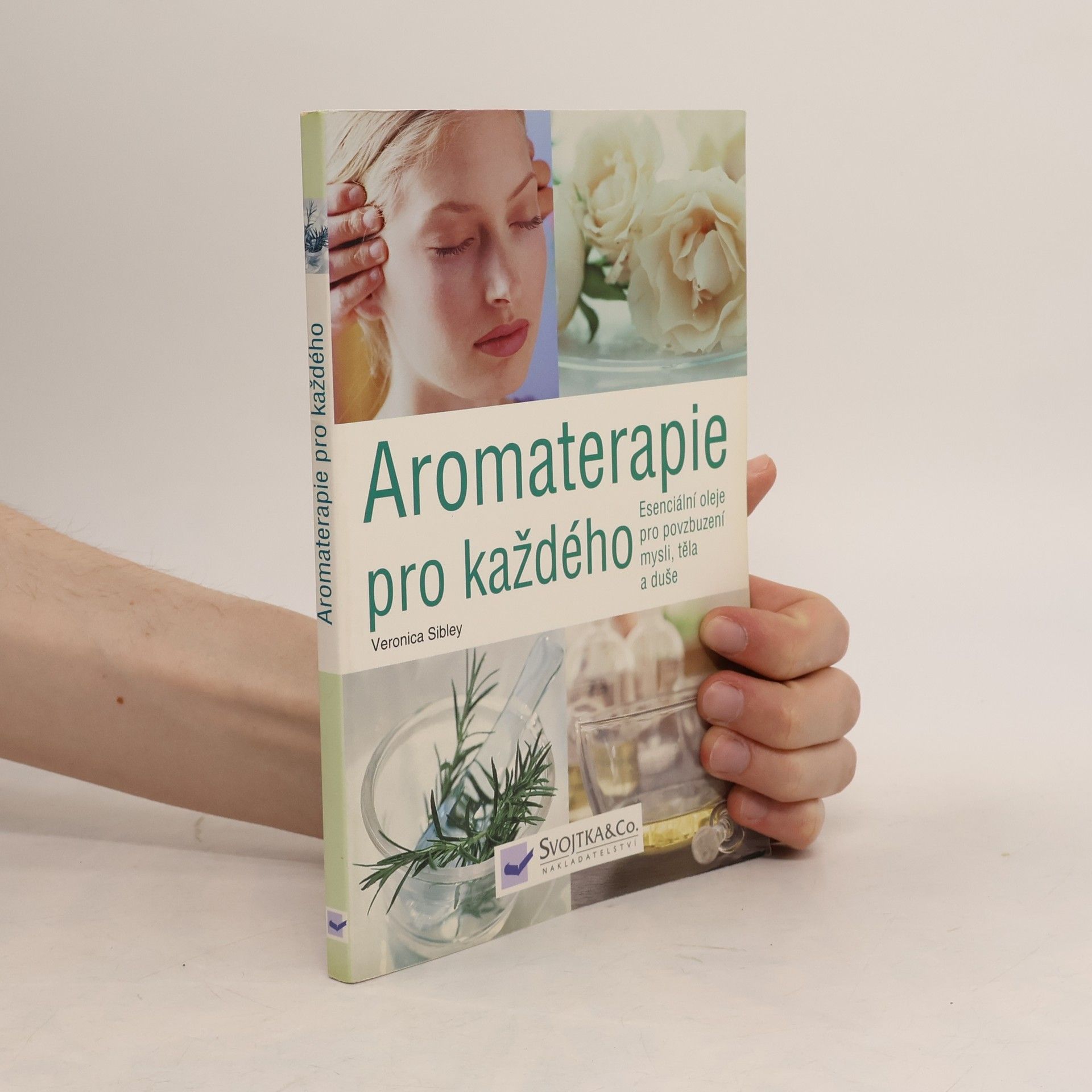 Veronica Sibley Aromaterapie pro každého. Esenciální oleje pro povzbuzení mysli, těla a duše