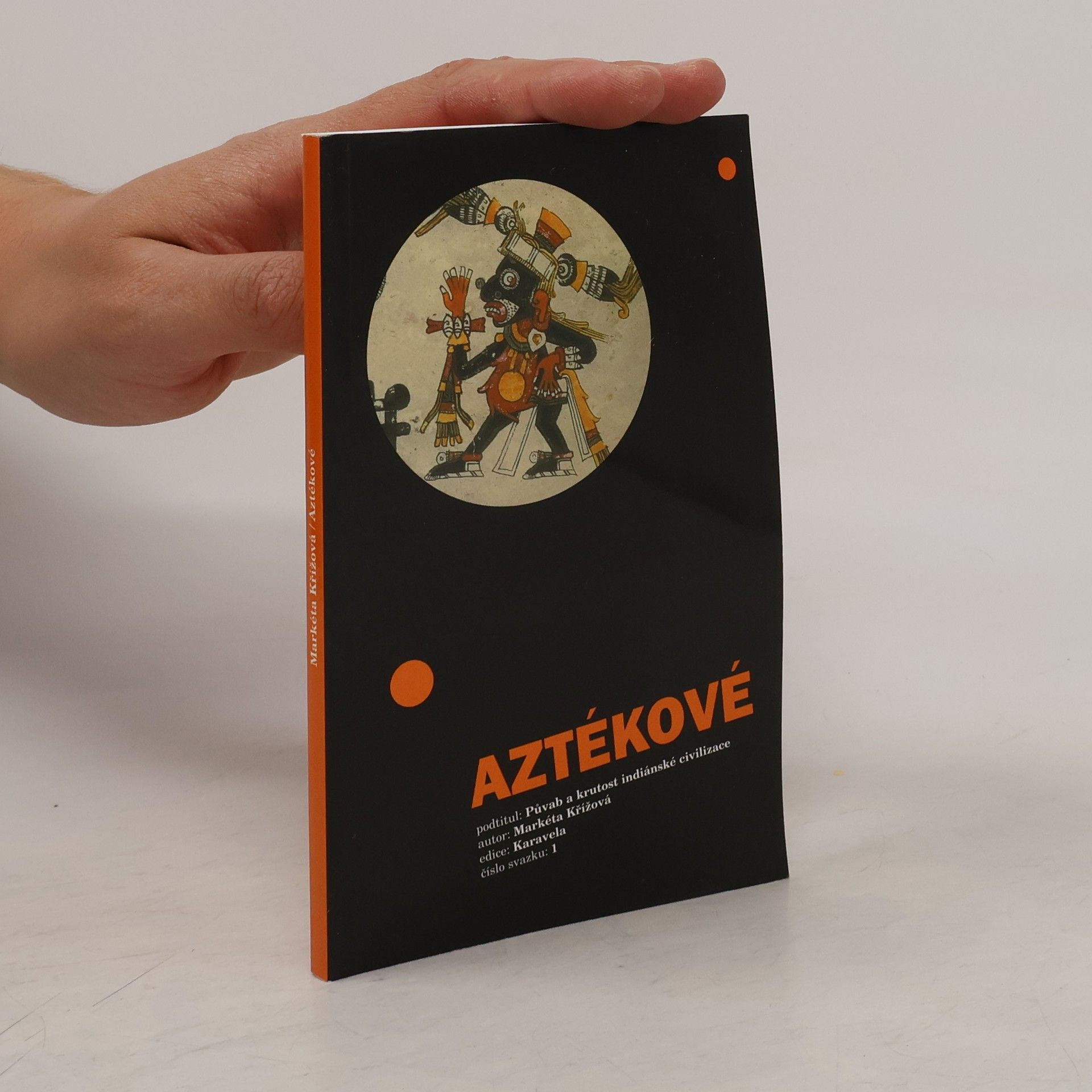 Markéta Křížová Aztékové : půvab a krutost indiánské civilizace
