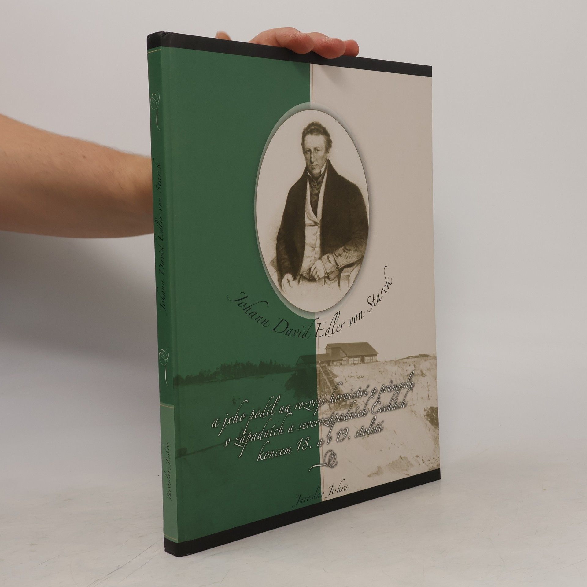 Jaroslav Jiskra Johann David Edler von Starck a jeho podíl na rozvoji hornictví a průmyslu v západních a severozápadních Čechách koncem 18. a v 19. století