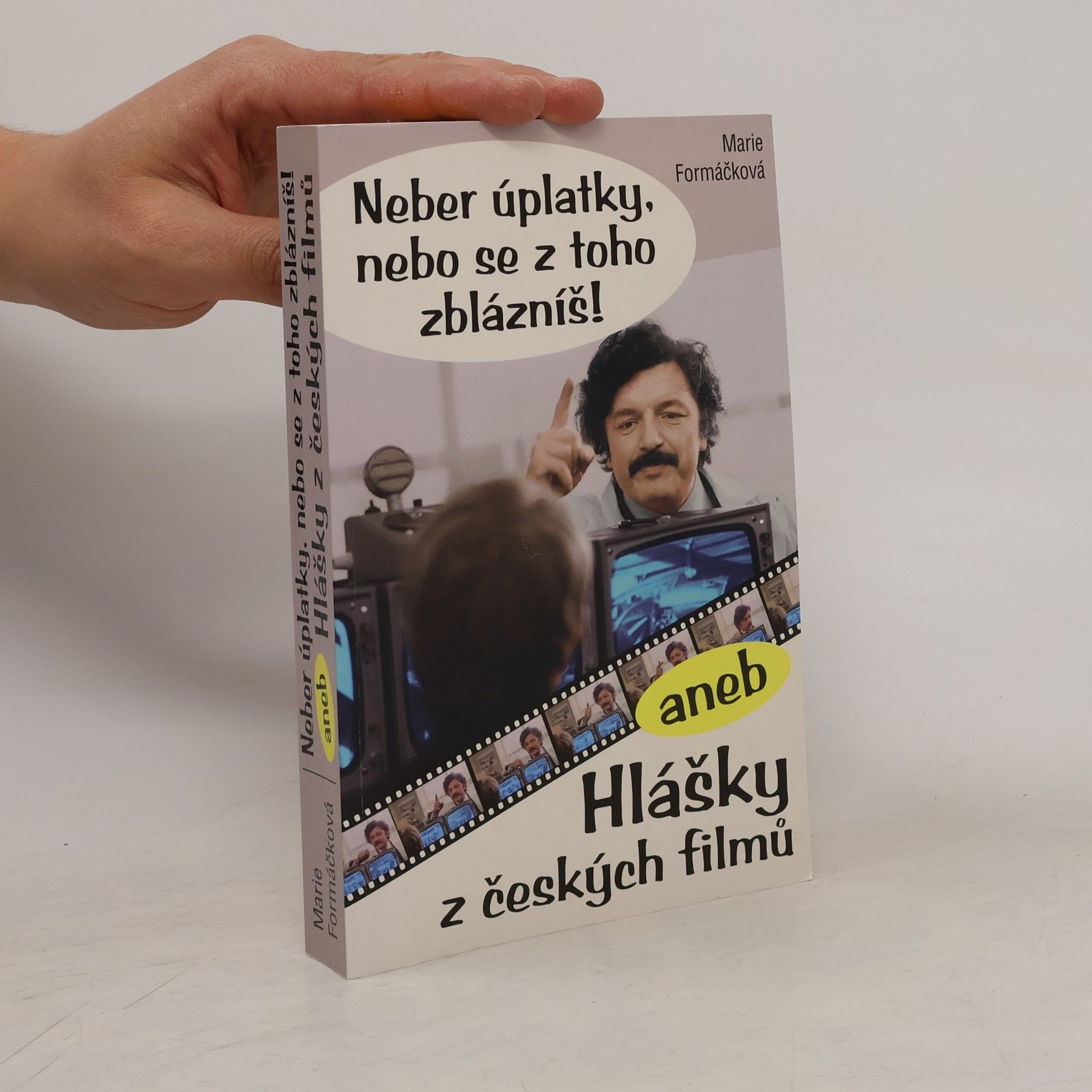 Marie Formáčková Neber úplatky, nebo se z toho zblázníš!, aneb, Hlášky z českých filmů