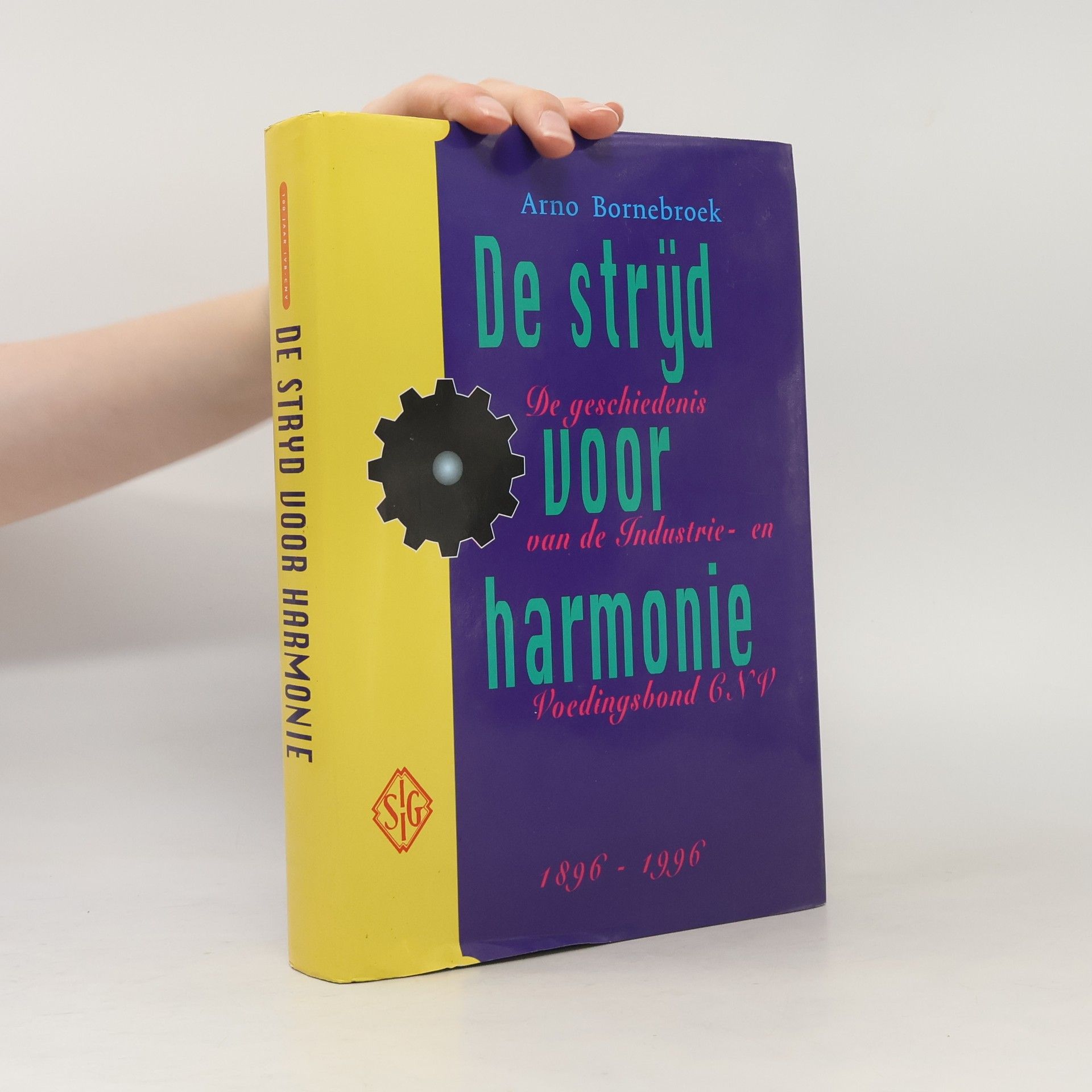 Arno Bornebroek De strijd voor harmonie: De geschiedenis van de voedingsbond CNV 1896-1996