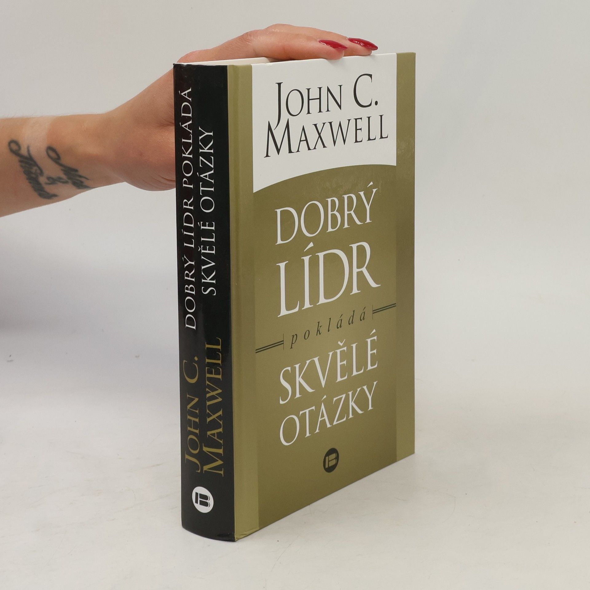 John C. Maxwell Dobrý lídr pokládá skvělé otázky
