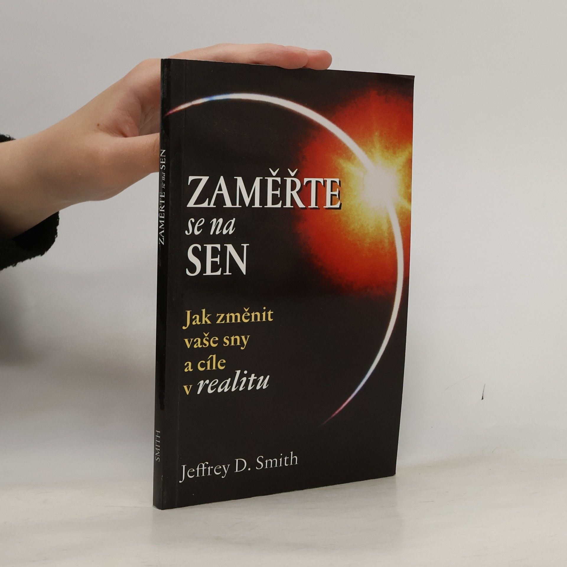 Jeffrey D. Smith Zaměřte se na sen : jak změnit vaše sny a cíle v realitu
