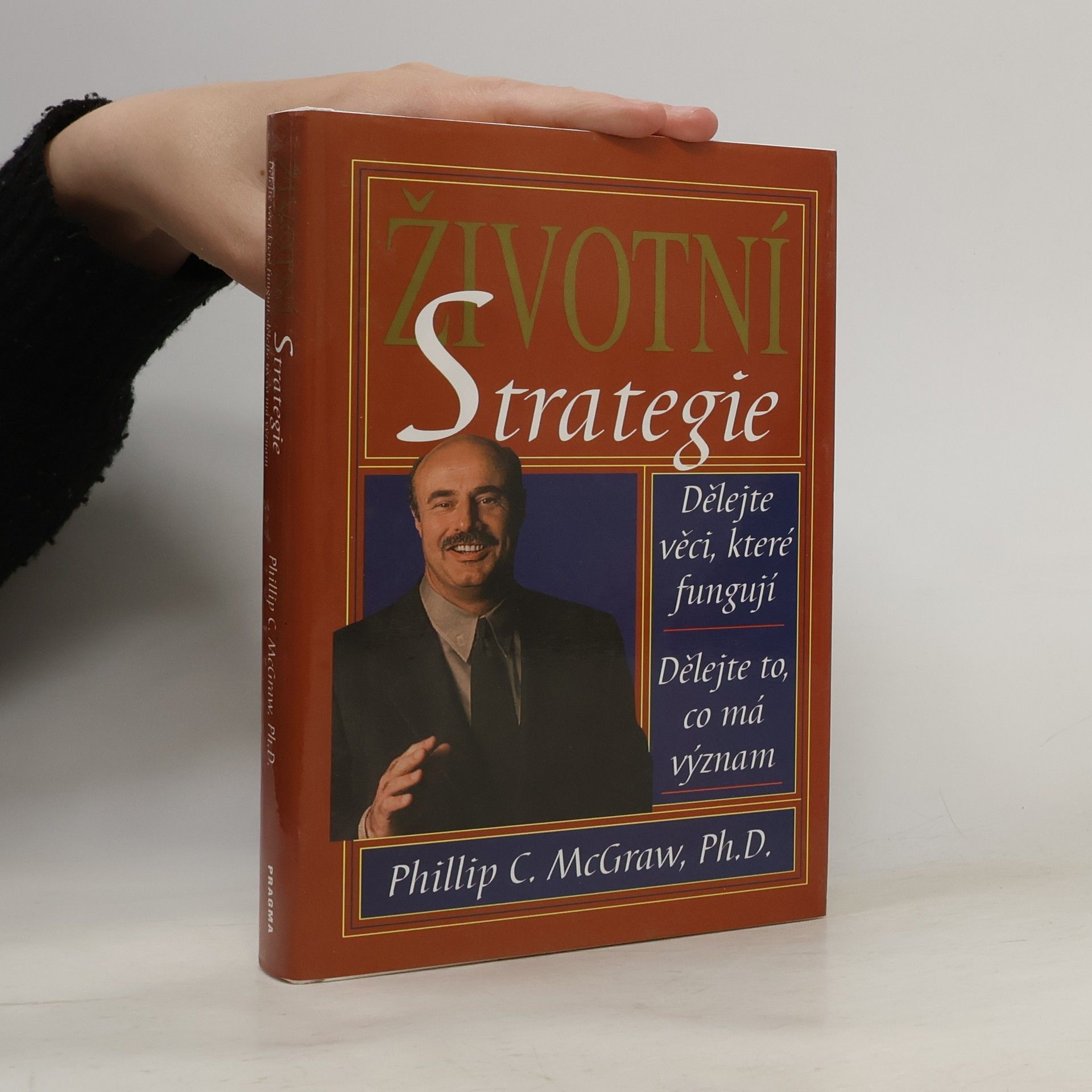 Phil McGraw Životní strategie: Dělejte věci, které fungují, dělejte to, co má význam