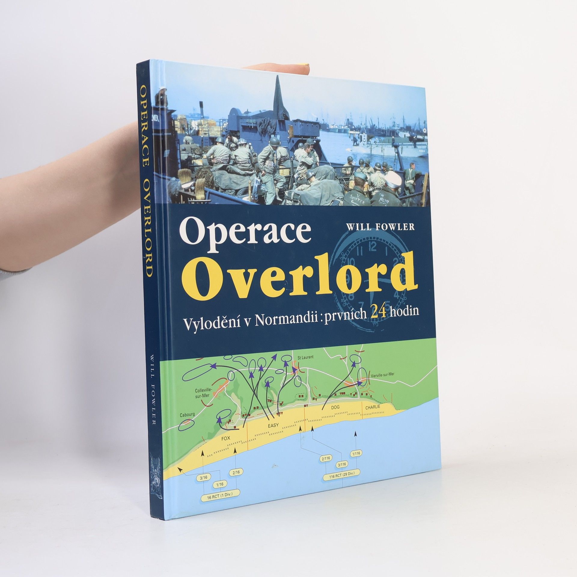 Will Fowler Operace Overlord. Invaze v Normandii: Prvních 24 hodin