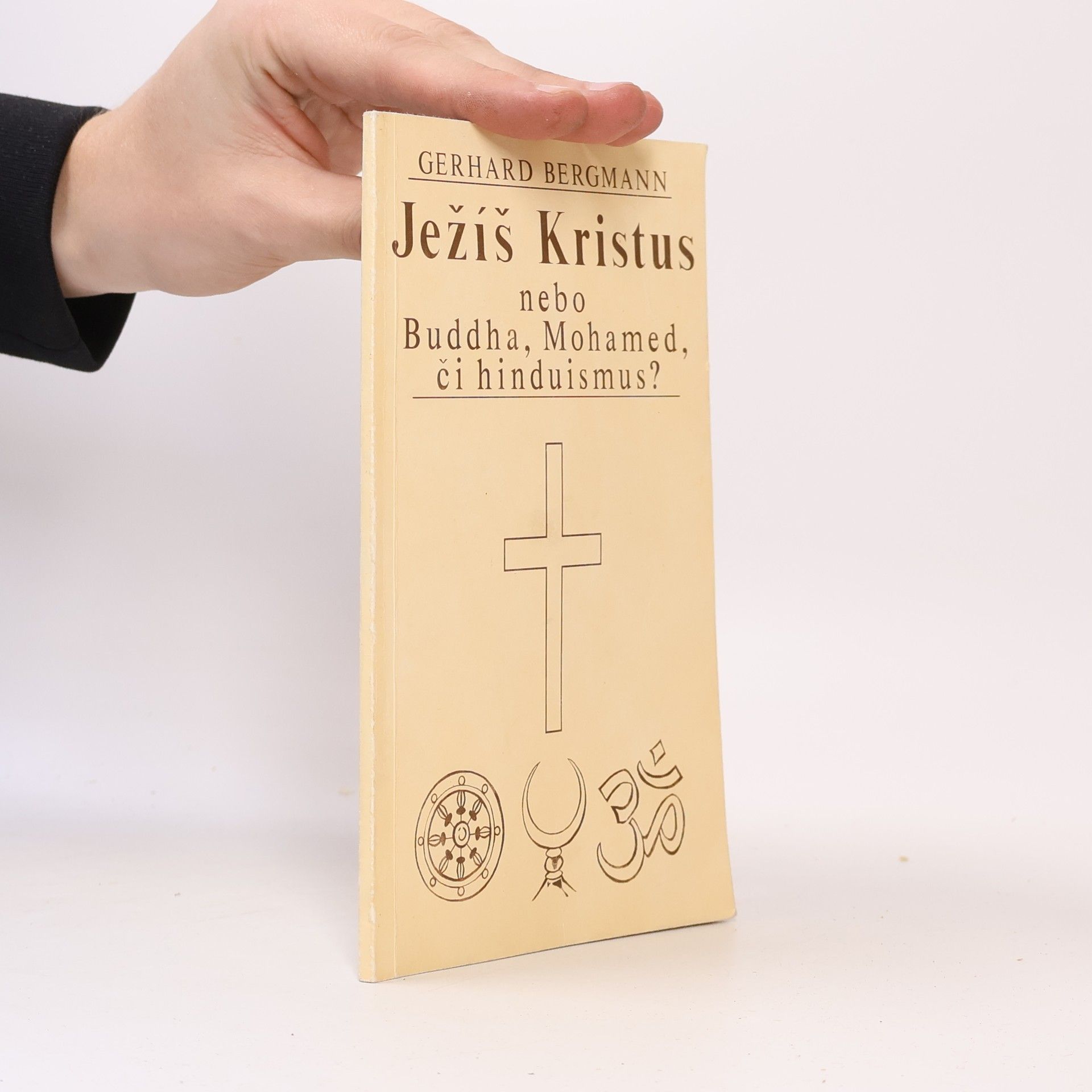 Gerhard Bergmann Ježíš Kristus nebo Buddha, Mohamed či hinduismus?