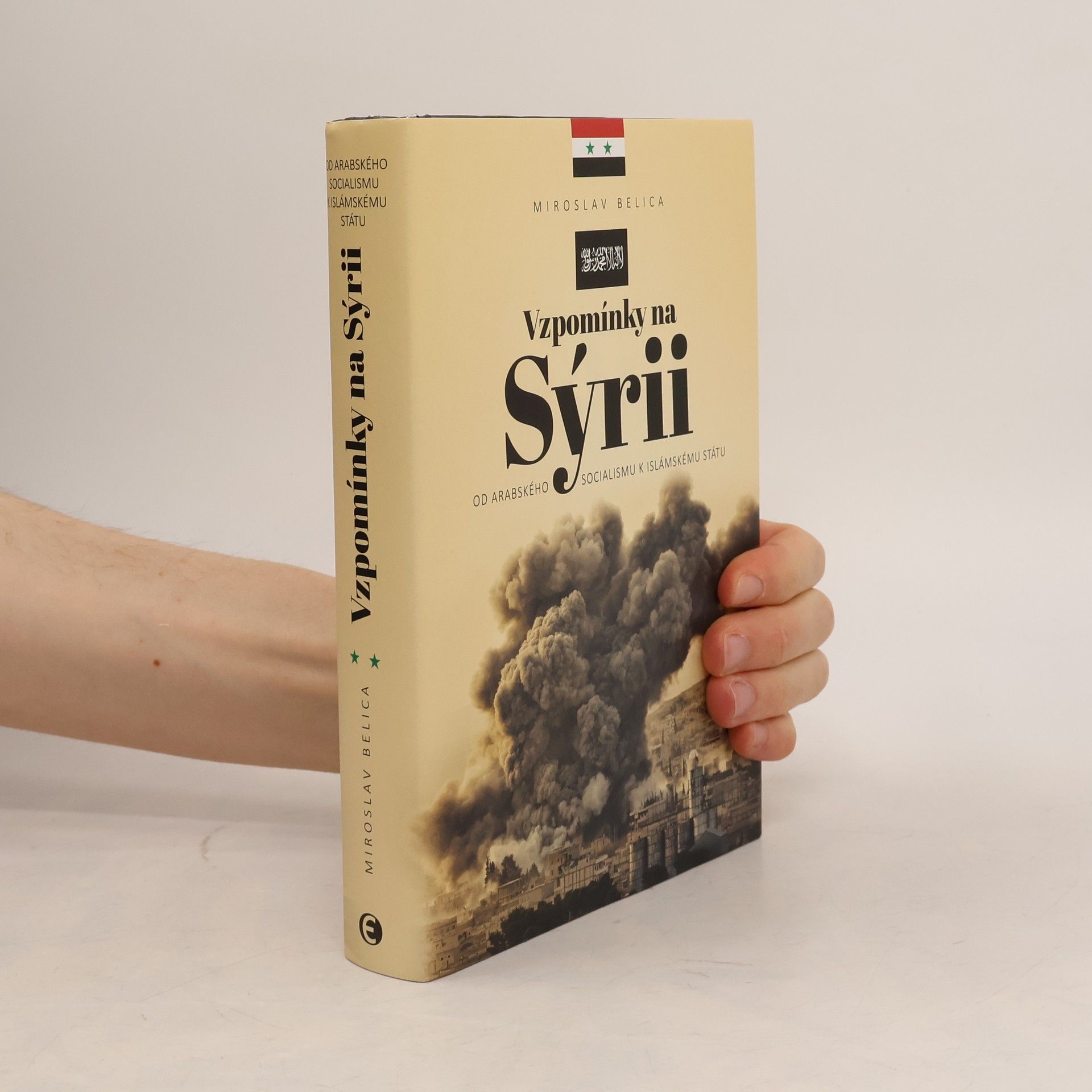 Miroslav Belica Vzpomínky na Sýrii - Od arabského socialismu k Islámskému státu