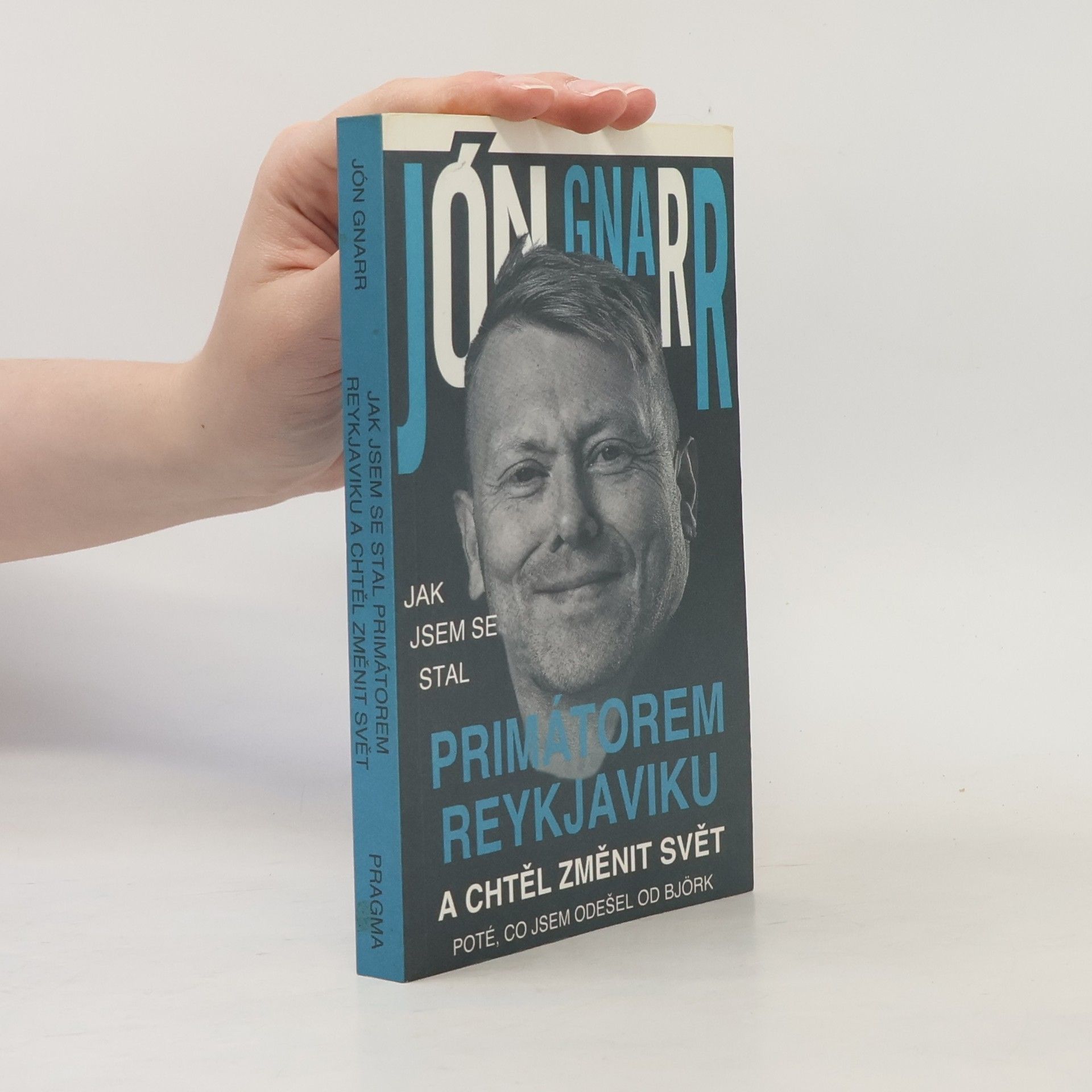 Jón Gnarr Jak jsem se stal primátorem Reykjaviku a chtěl změnit svět