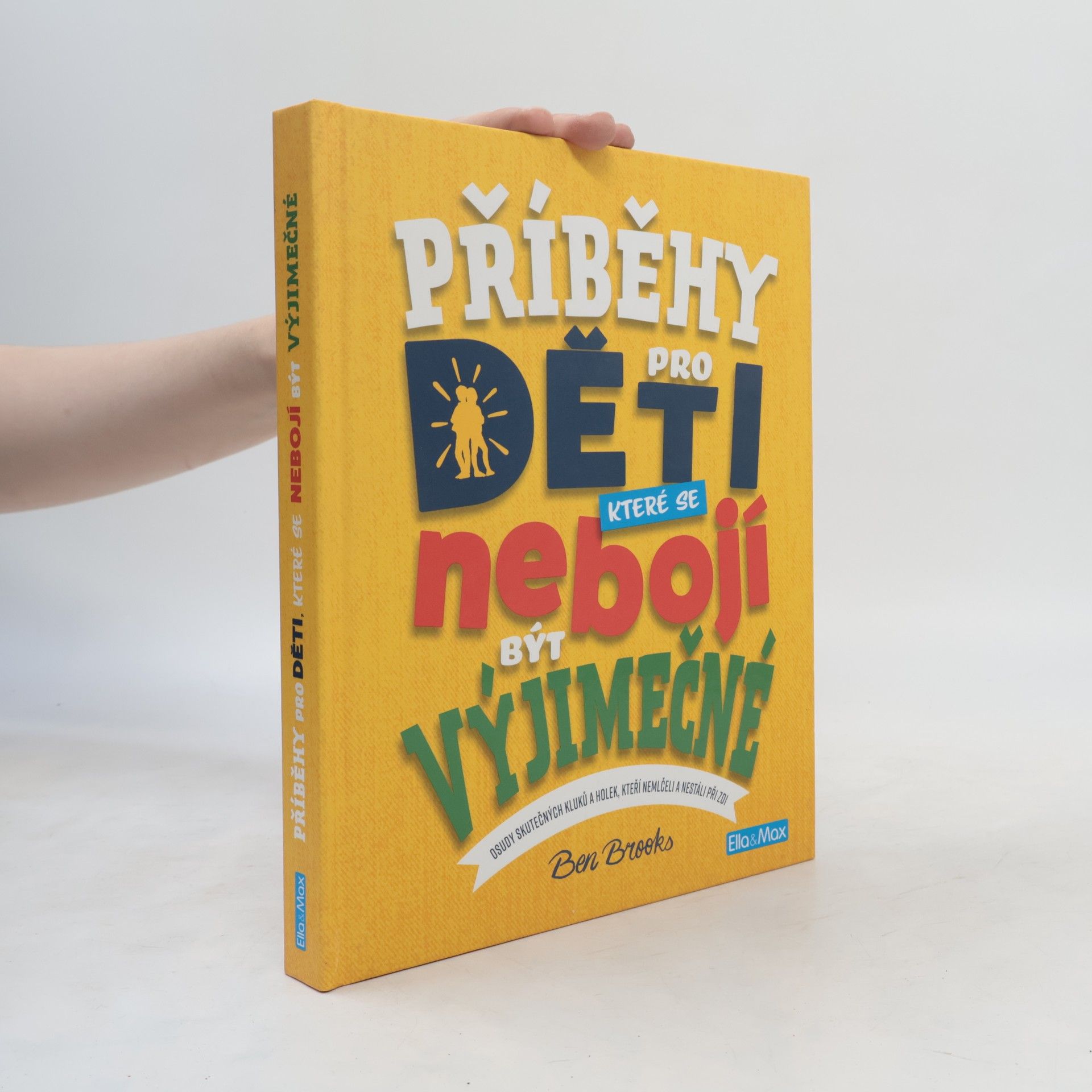 Příběhy pro děti, které se nebojí být výjimečné : osudy skutečných kluků a holek, kteří nemlčeli a nestáli při zdi