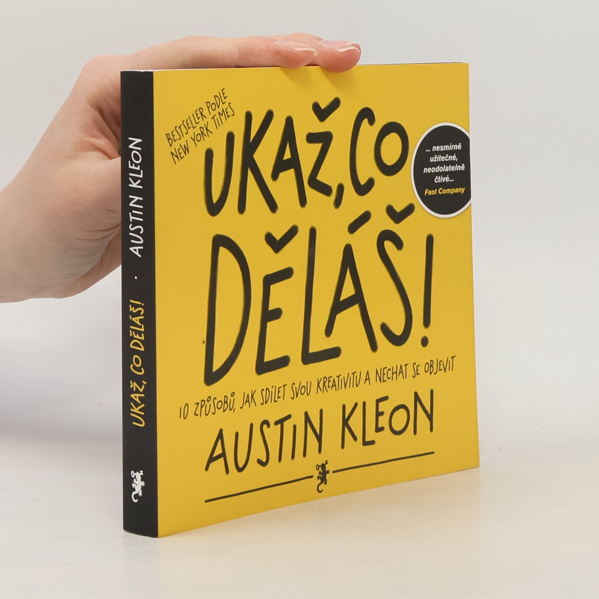Austin Kleon Ukaž, co děláš! 10 způsobů, jak sdílet svou kreativitu a nechat se objevit