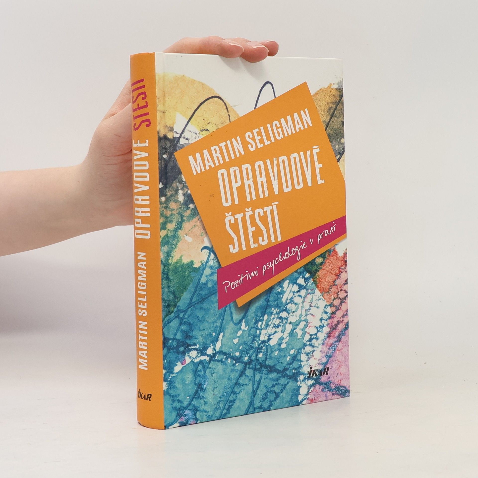 Martin Seligman Opravdové štěstí : pozitivní psychologie v praxi