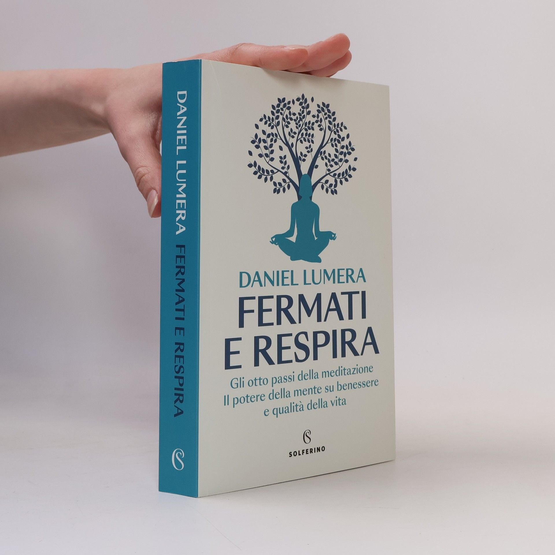Fermati e respira. Gli otto passi della meditazione. Il potere della mente su benessere e qualità della vita