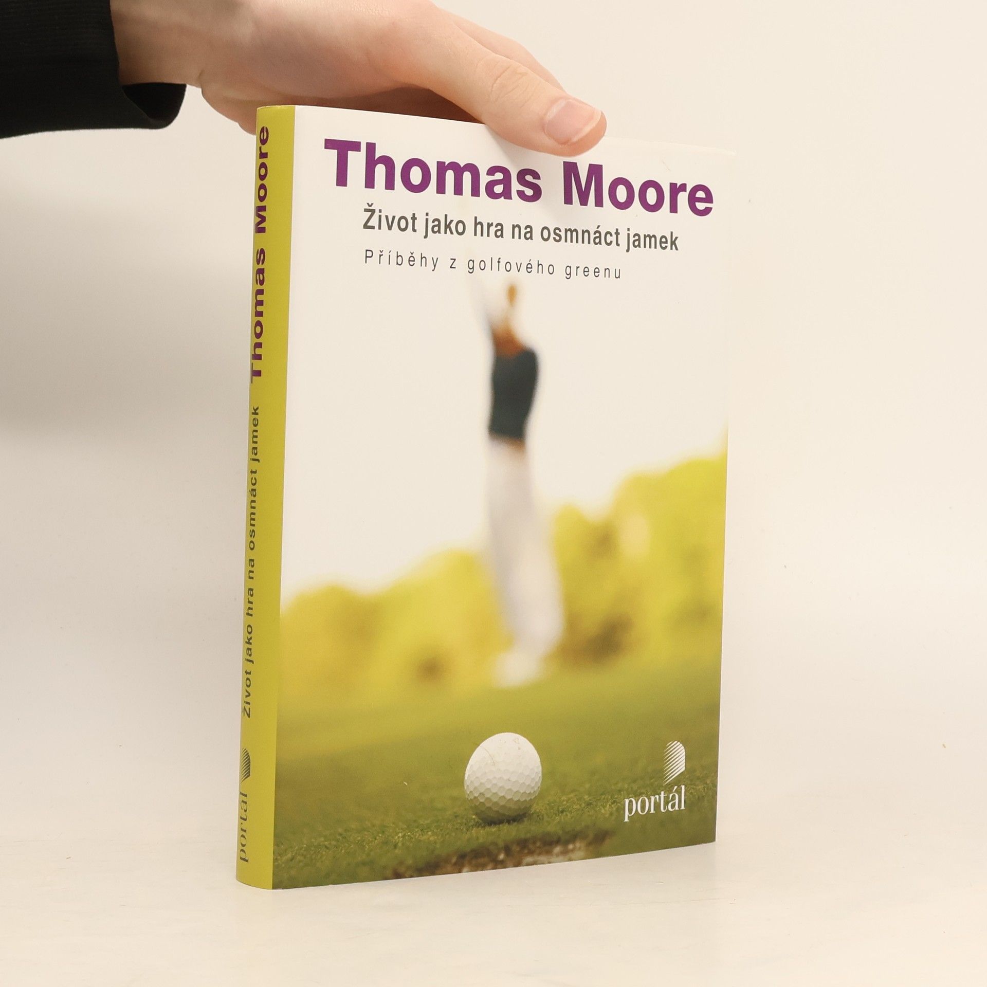 Thomas Moore Život jako hra na osmnáct jamek : příběhy z golfového greenu