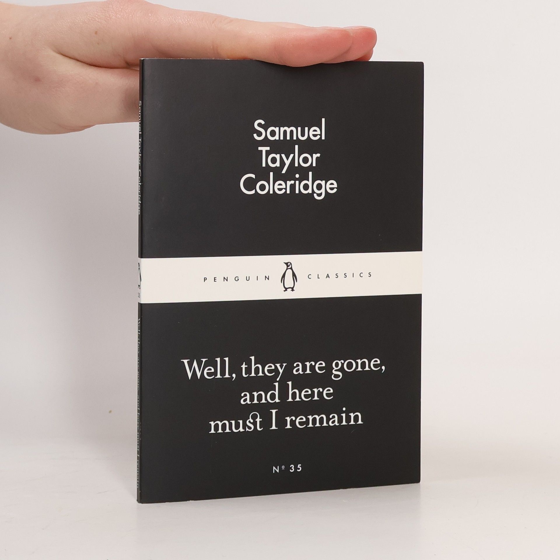 Samuel Taylor Coleridge Well, they are gone, and here must I remain