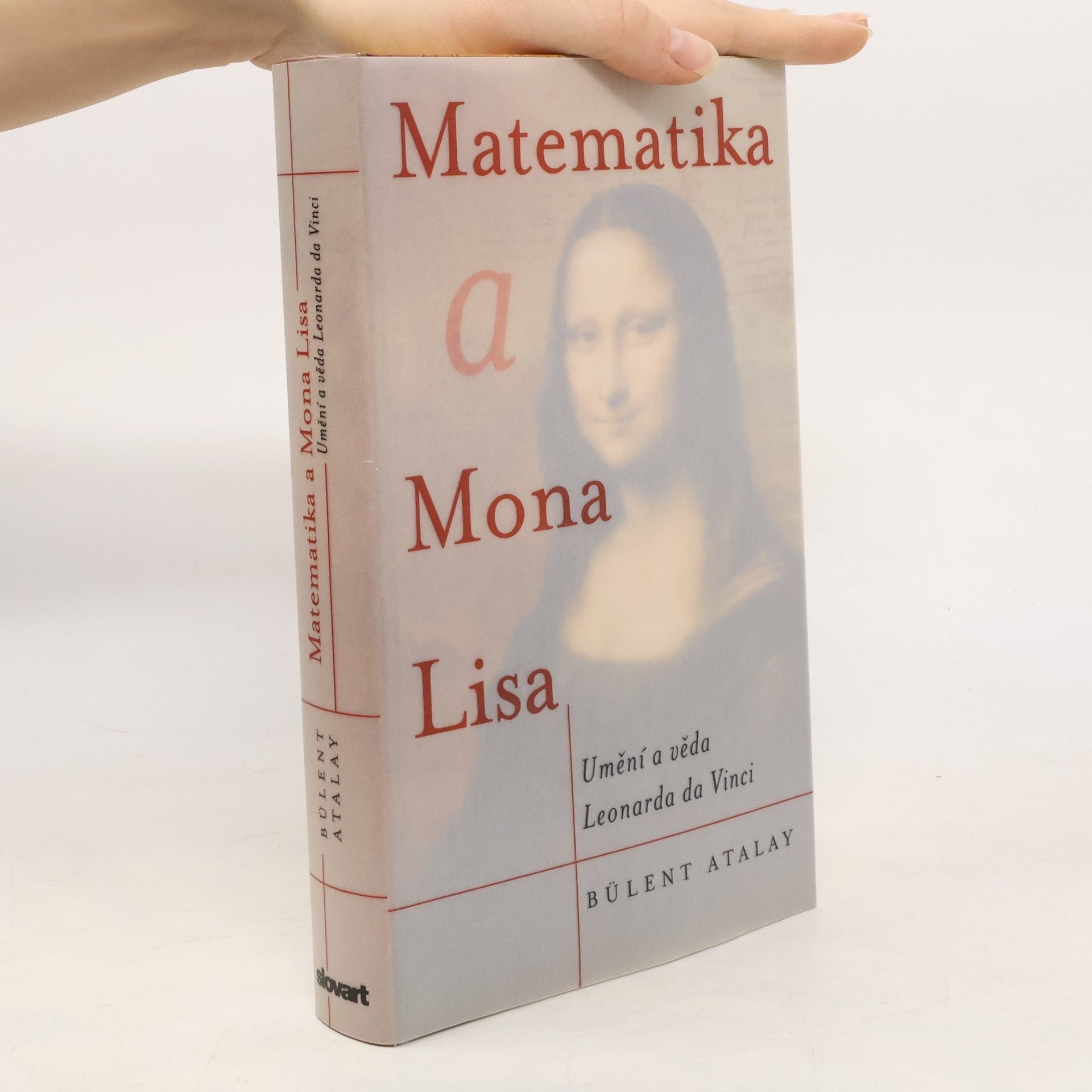 Bulent Atalay Matematika a Mona Lisa. Umění a věda Leonarda da Vinci